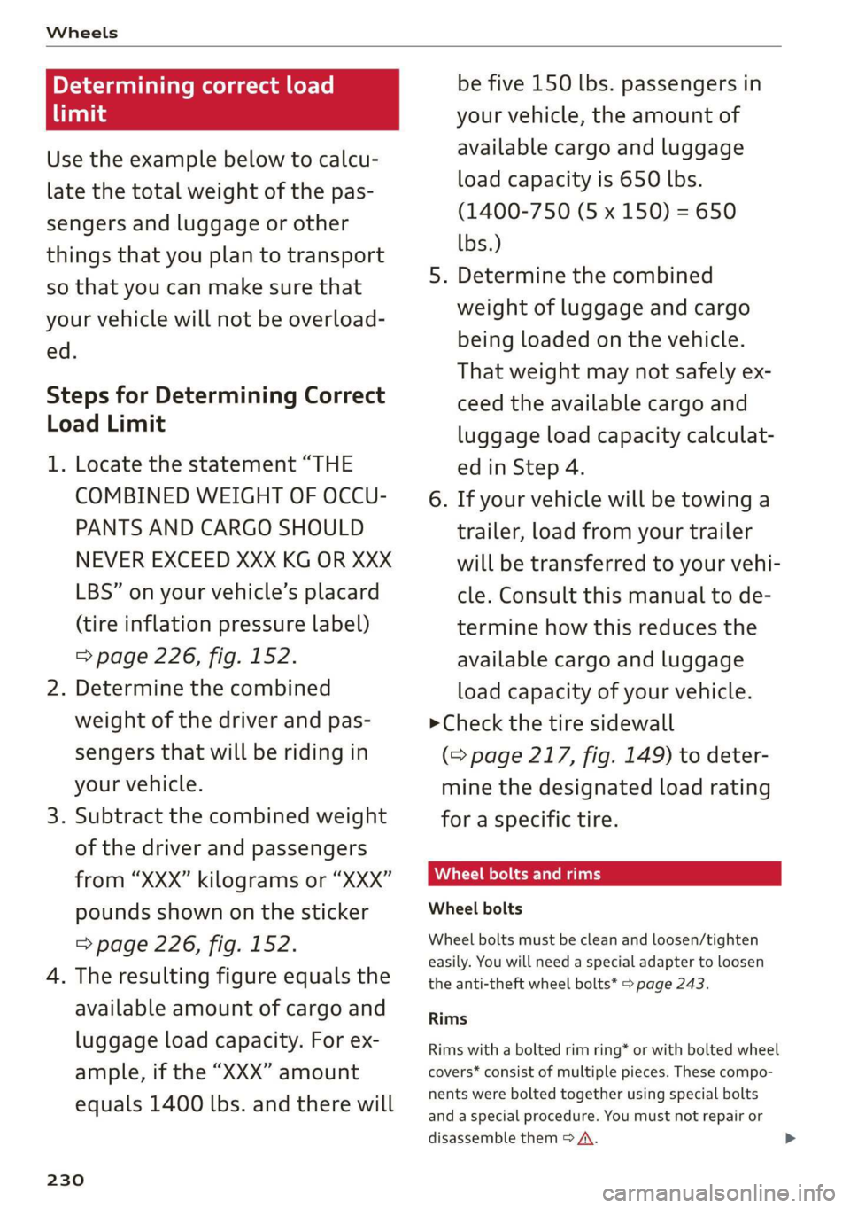 AUDI Q3 2019 Owners Manual Wheels
Determining correct load
limit
Use the example below to calcu-
late the total weight of the pas-
sengers and luggage or other
things that you plan to transport
so that you can make su AUDI Q3 2019 Owners Manual Wheels
Determining correct load
limit
Use the example below to calcu-
late the total weight of the pas-
sengers and luggage or other
things that you plan to transport
so that you can make su
