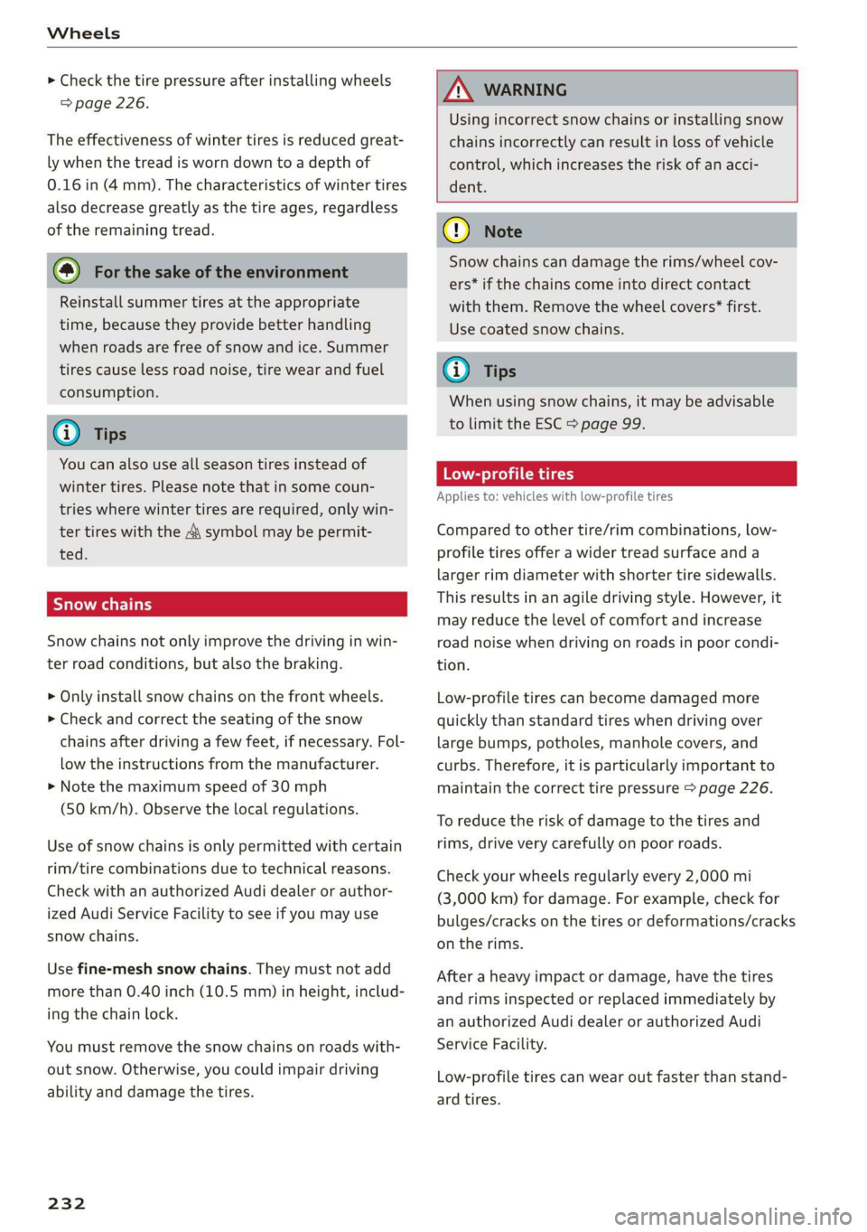 AUDI Q3 2019  Owners Manual Wheels 
  
> Check the tire pressure after installing wheels 
=> page 226. 
The effectiveness of winter tires is reduced great- 
ly when the tread is worn down to a depth of 
0.16 in (4 mm). The  char