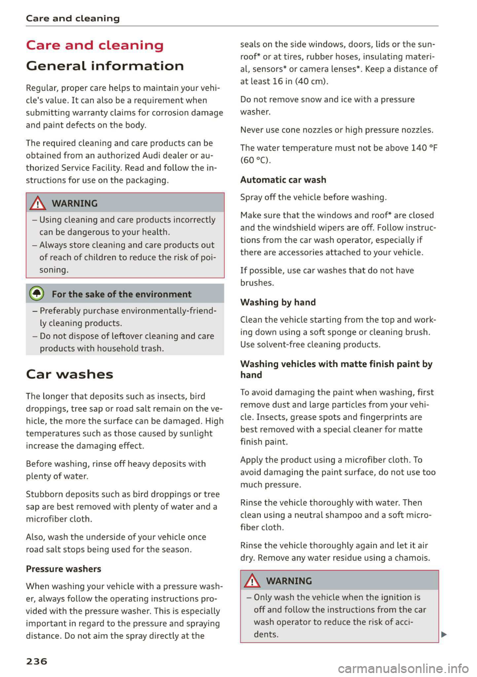 AUDI Q3 2019  Owners Manual Care and cleaning 
  
Care and cleaning 
General information 
Regular, proper care helps to maintain your vehi- 
cle's value. It can also be a requirement when 
submitting warranty claims for corr