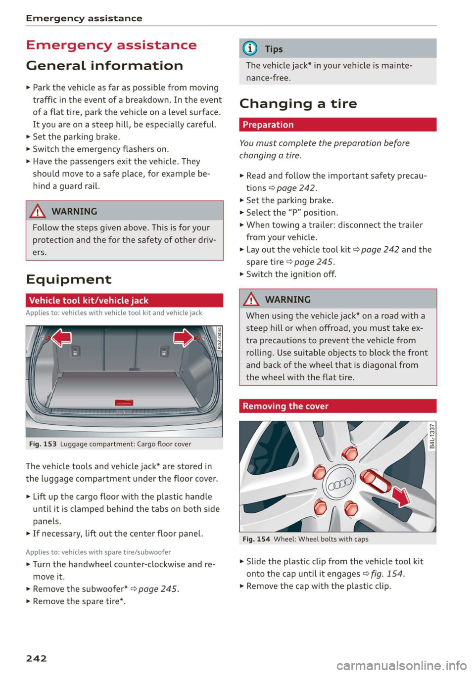 AUDI Q3 2019  Owners Manual Emergency assistance 
  
Emergency assistance 
General information 
> Park the vehicle as far as possible from moving 
traffic in the event of a breakdown. In the event 
of a flat tire, park the vehic