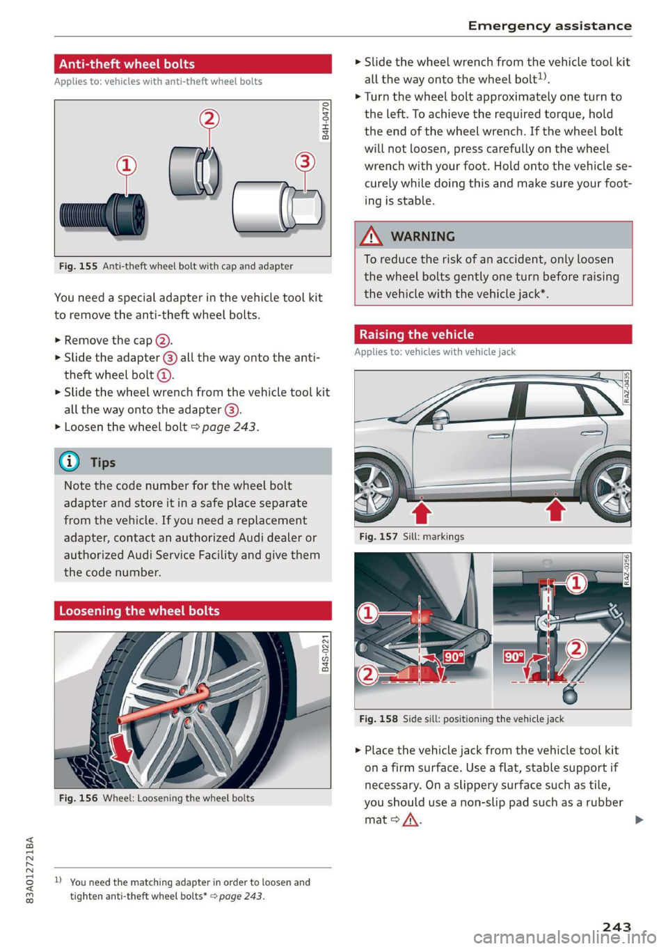 AUDI Q3 2019  Owners Manual 83A012721BA 
Emergency assistance 
  
ON elated ere) od 
Applies to: vehicles with anti-theft wheel bolts 
i 
» 
Fig. 155 Anti-theft wheel bolt with cap and adapter 
  
  
B4H-0470 
ie 
  
    
You n