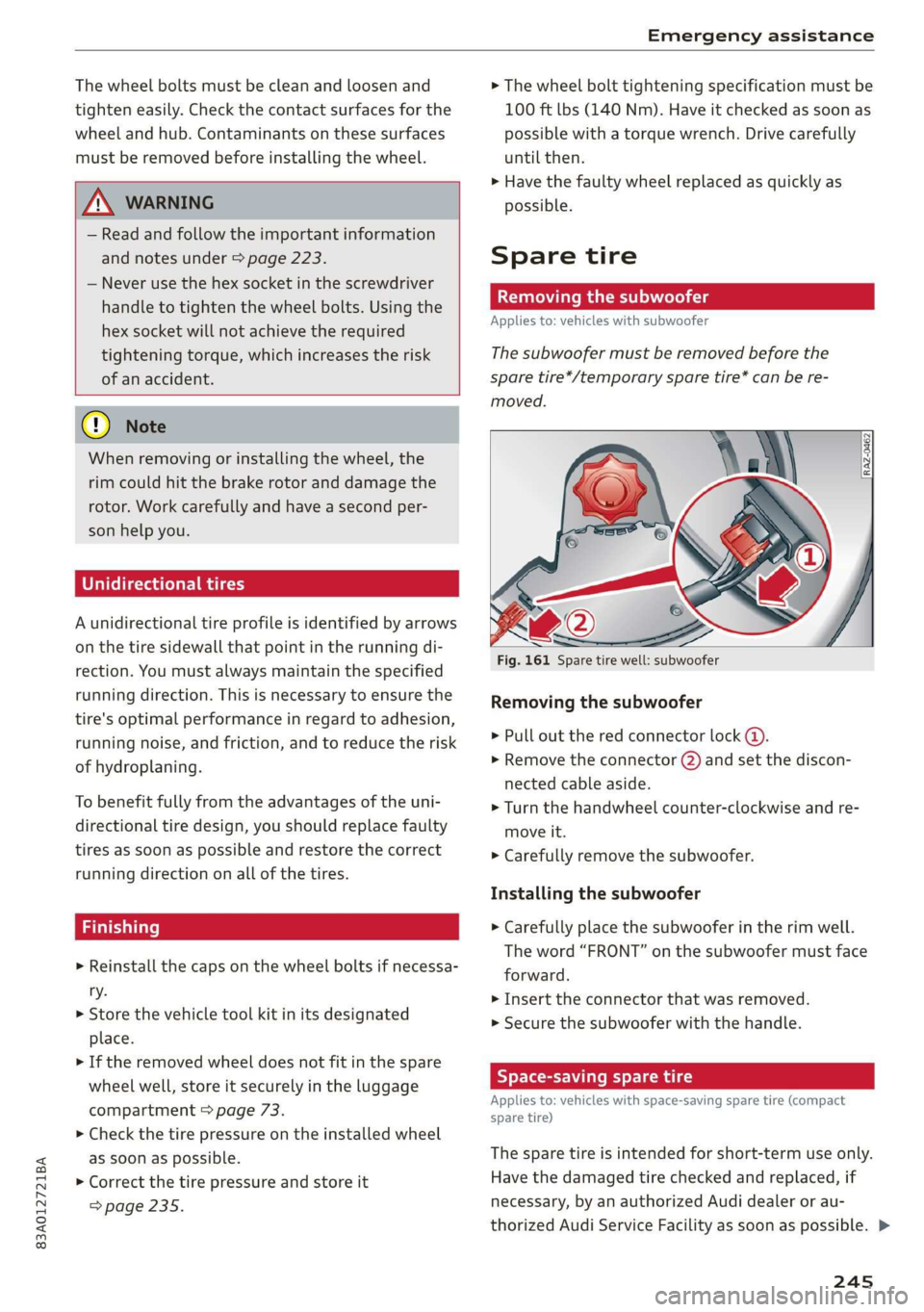AUDI Q3 2019  Owners Manual 83A012721BA 
Emergency assistance 
  
The wheel bolts must be clean and loosen and 
tighten easily. Check the contact  surfaces for the 
wheel and hub. Contaminants on these surfaces 
must be removed 