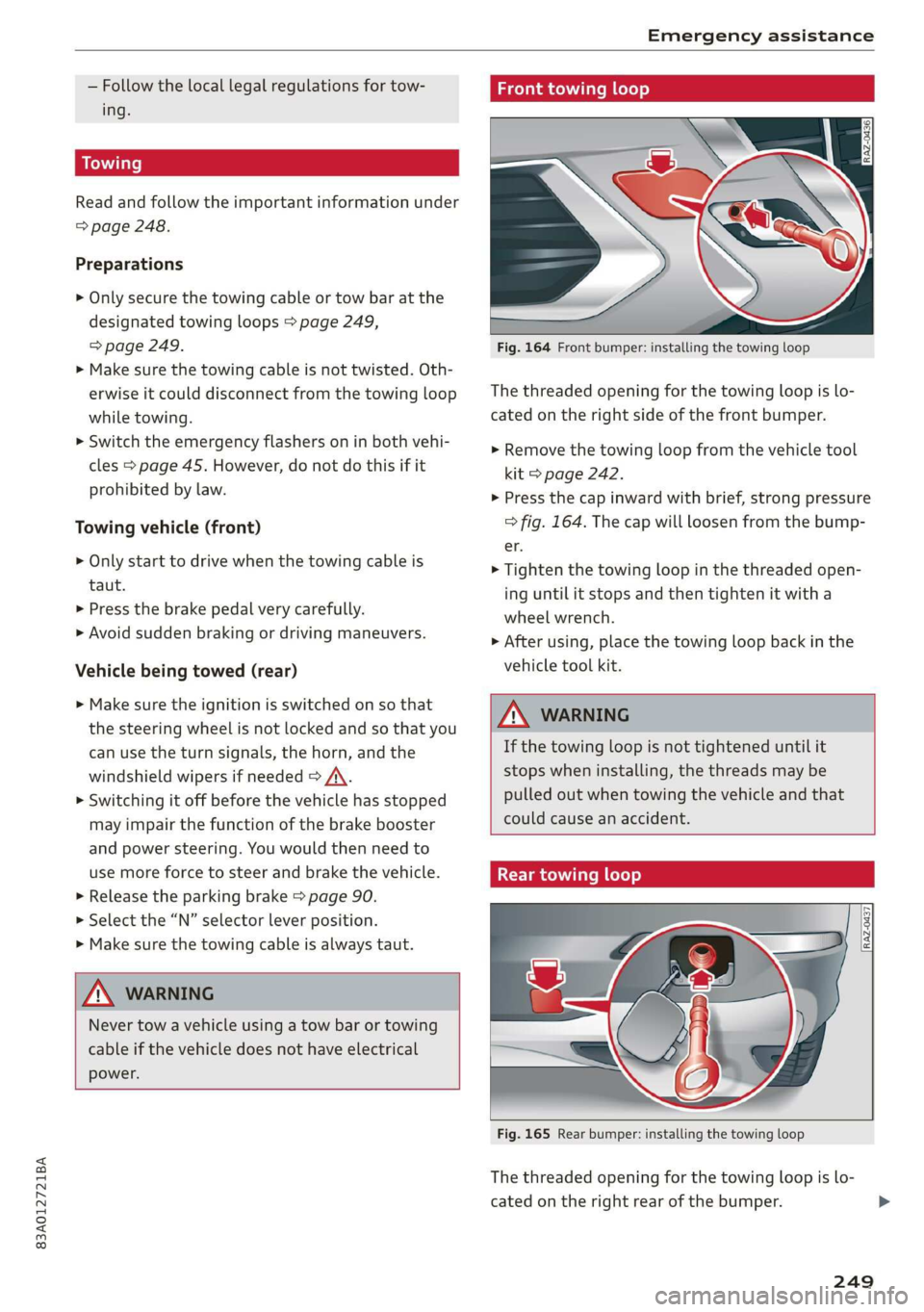 AUDI Q3 2019  Owners Manual 83A012721BA 
Emergency assistance 
  
— Follow the local legal regulations for tow- 
ing. 
Read and follow the important information under 
=> page 248. 
Preparations 
> Only secure the towing cable