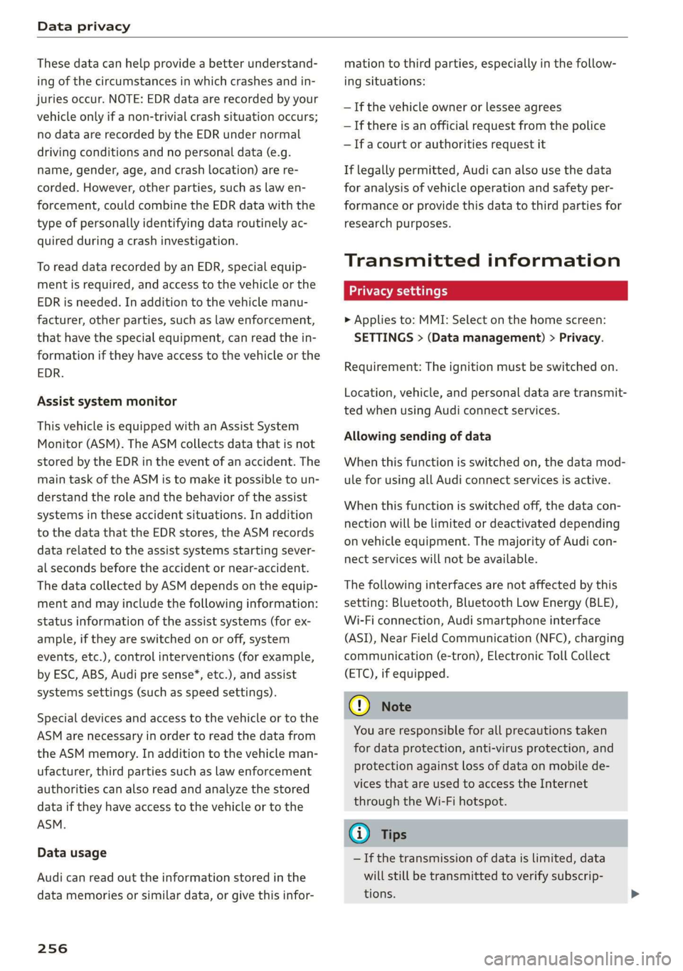 AUDI Q3 2019  Owners Manual Data privacy 
  
These data can help provide a better understand- 
ing of the circumstances in which crashes and in- 
juries occur. NOTE:  EDR data are recorded by your 
vehicle only if a non-trivial 