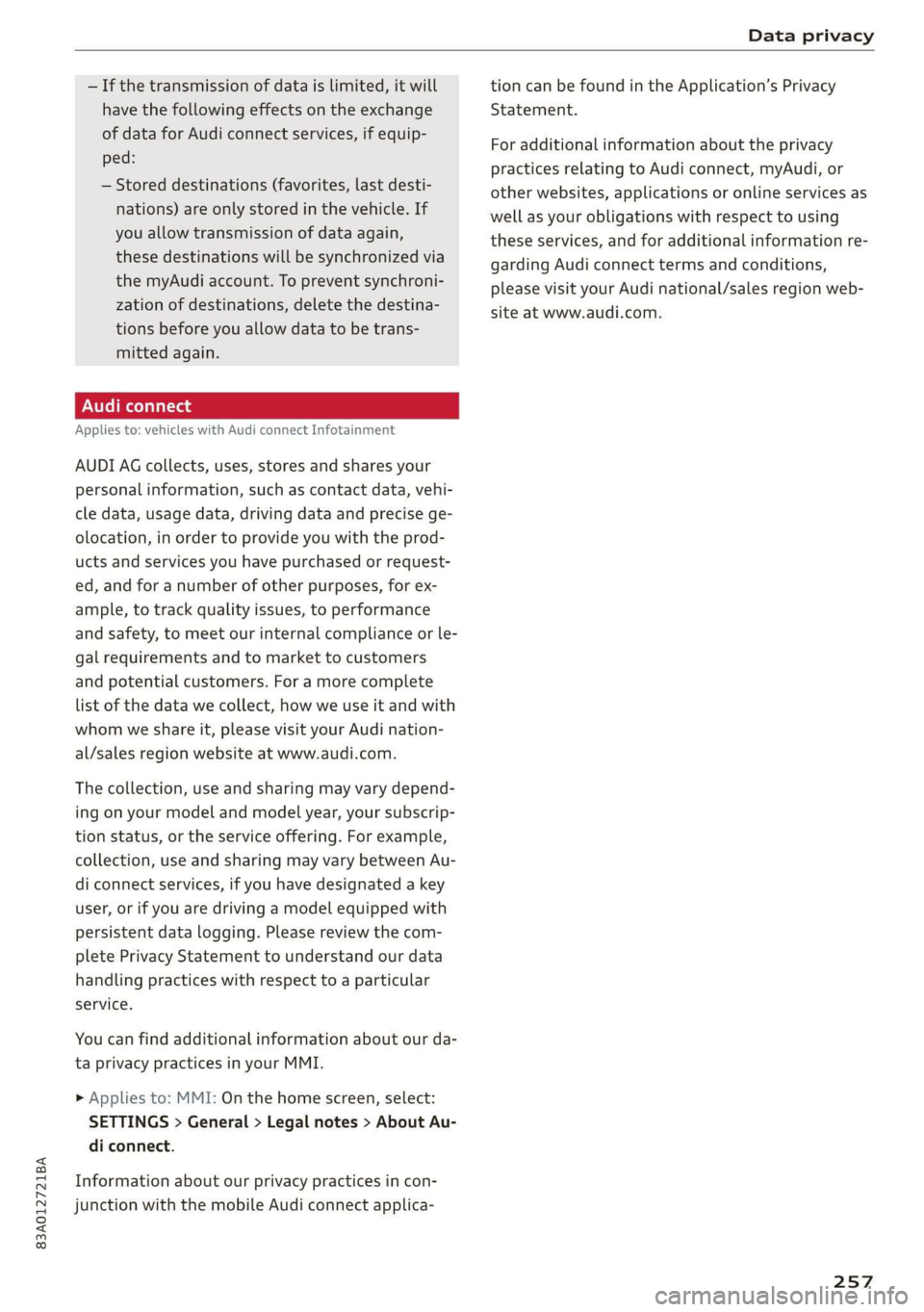 AUDI Q3 2019  Owners Manual 83A012721BA 
Data privacy 
  
— If the transmission of data is limited, it will 
have the following effects on the exchange 
of data for Audi connect services, if equip- 
ped: 
— Stored destinatio