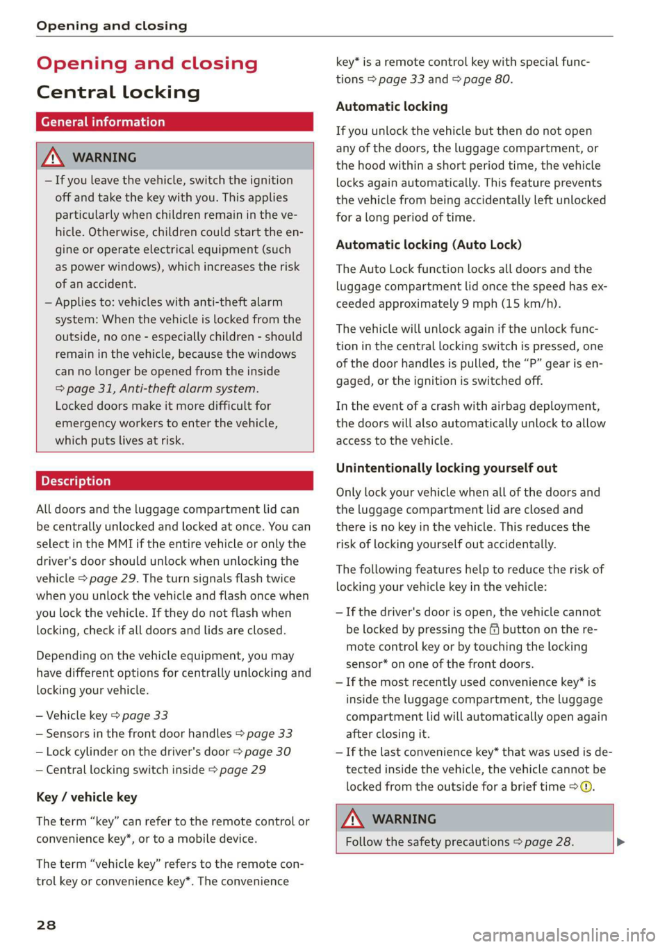 AUDI Q3 2019 Owners Manual Opening and closing
Opening and closing
Central locking
erasure)
ZA WARNING
— If you leave the vehicle, switch the ignition
off and take the key with you. This applies
particularly when c AUDI Q3 2019 Owners Manual Opening and closing
Opening and closing
Central locking
erasure)
ZA WARNING
— If you leave the vehicle, switch the ignition
off and take the key with you. This applies
particularly when c