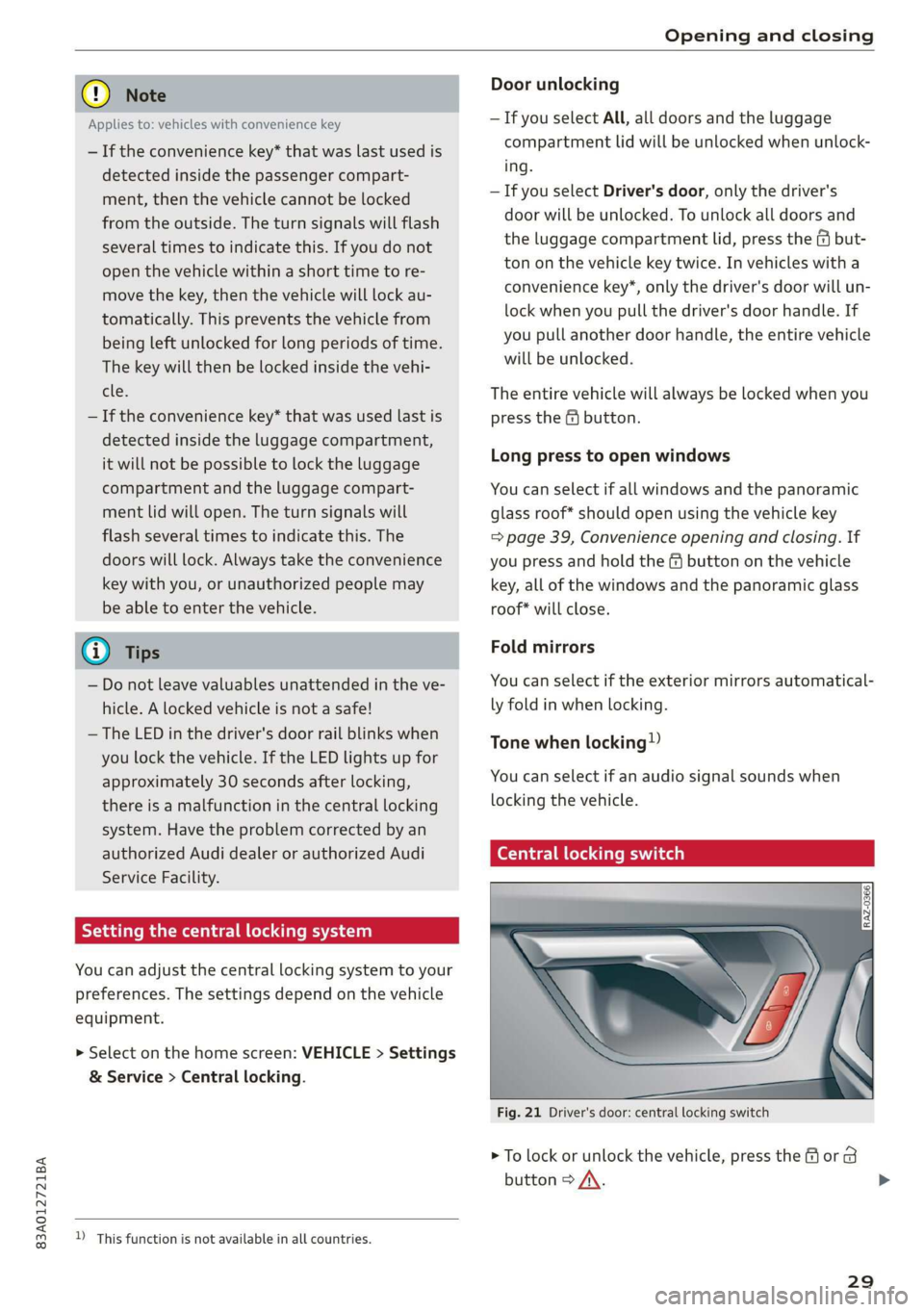 AUDI Q3 2019 Owners Guide 83A012721BA
Opening and closing
© Note
Door unlocking
—If you select All, all doors and the luggage
compartment lid will be unlocked when unlock-
ing.
— If you select Driver's door, AUDI Q3 2019 Owners Guide 83A012721BA
Opening and closing
© Note
Door unlocking
—If you select All, all doors and the luggage
compartment lid will be unlocked when unlock-
ing.
— If you select Driver's door,