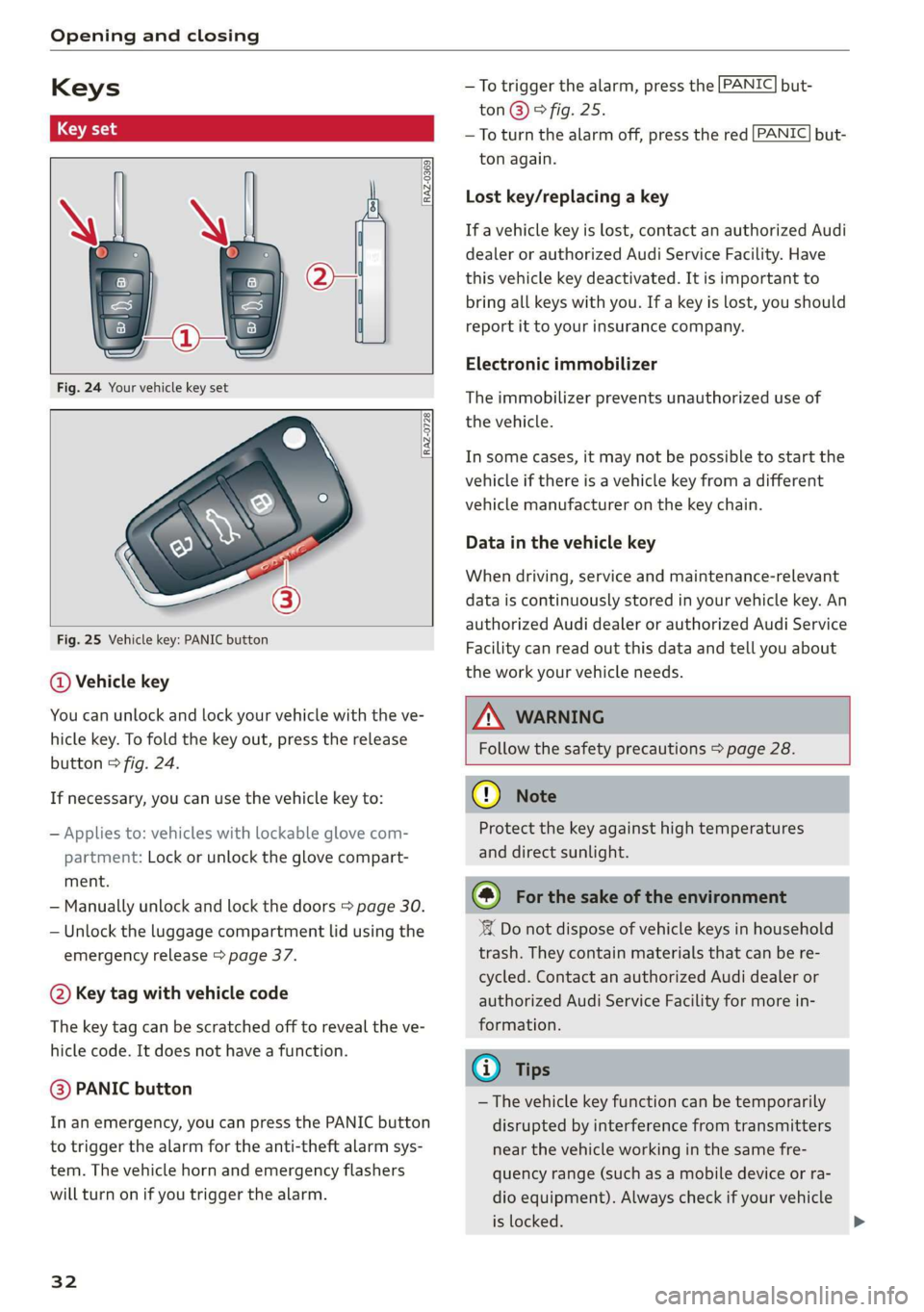 AUDI Q3 2019 Owners Guide Opening and closing
Keys
[RAZ-0369
RAZ-0728
Fig. 25 Vehicle key: PANIC button
@ Vehicle key
You can unlock and lock your vehicle with the ve-
hicle key. To fold the key o AUDI Q3 2019 Owners Guide Opening and closing
Keys
[RAZ-0369
RAZ-0728
Fig. 25 Vehicle key: PANIC button
@ Vehicle key
You can unlock and lock your vehicle with the ve-
hicle key. To fold the key o