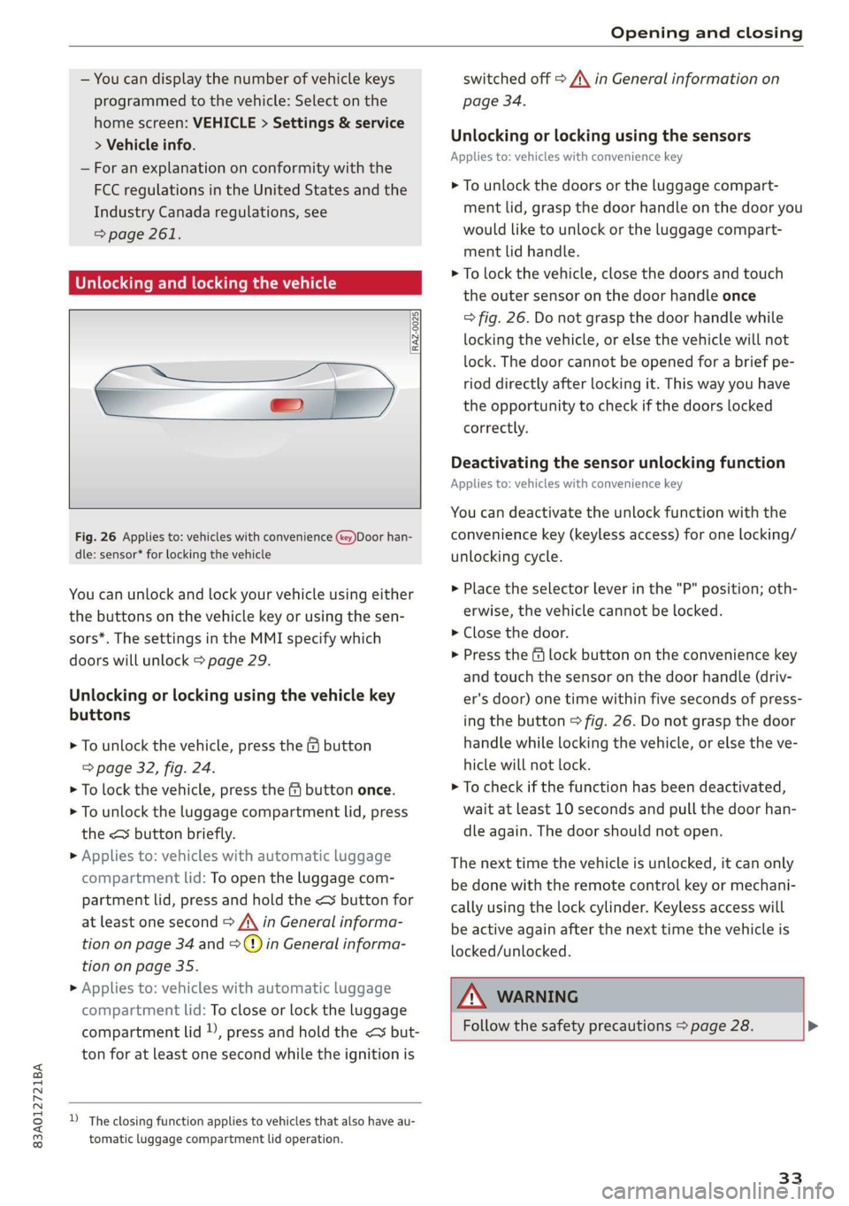 AUDI Q3 2019 Owners Guide 83A012721BA
Opening and closing
— You can display the number of vehicle keys
programmed to the vehicle: Select on the
home screen: VEHICLE > Settings & service
> Vehicle info.
— For an ex AUDI Q3 2019 Owners Guide 83A012721BA
Opening and closing
— You can display the number of vehicle keys
programmed to the vehicle: Select on the
home screen: VEHICLE > Settings & service
> Vehicle info.
— For an ex