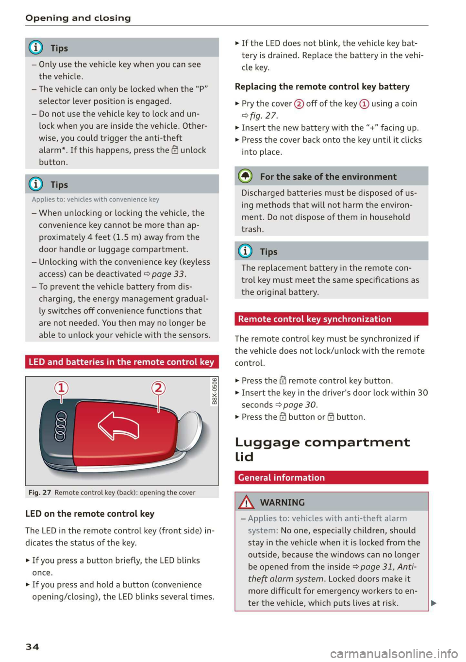 AUDI Q3 2019 Owners Guide Opening and closing
@) Tips
— Only use the vehicle key when you can see
the
vehicle.
— The vehicle can only be locked when the "P”
selector lever position is engaged.
— Do not AUDI Q3 2019 Owners Guide Opening and closing
@) Tips
— Only use the vehicle key when you can see
the
vehicle.
— The vehicle can only be locked when the "P”
selector lever position is engaged.
— Do not