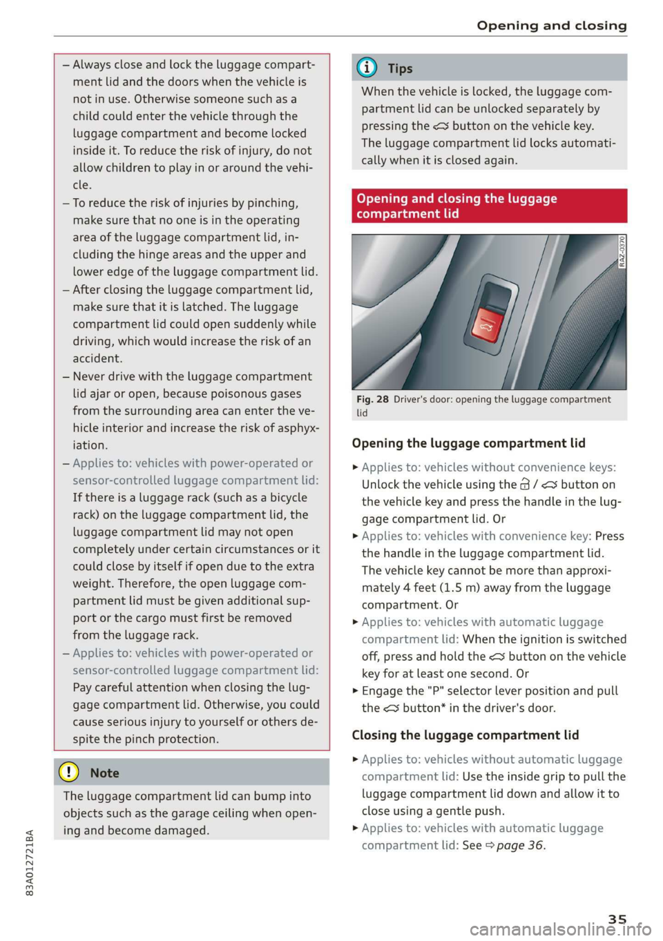 AUDI Q3 2019 Owners Guide 83A012721BA
Opening and closing
— Always close and lock the luggage compart-
ment lid and the doors when the vehicle is
not in use. Otherwise someone such as a
child could enter the ve AUDI Q3 2019 Owners Guide 83A012721BA
Opening and closing
— Always close and lock the luggage compart-
ment lid and the doors when the vehicle is
not in use. Otherwise someone such as a
child could enter the ve