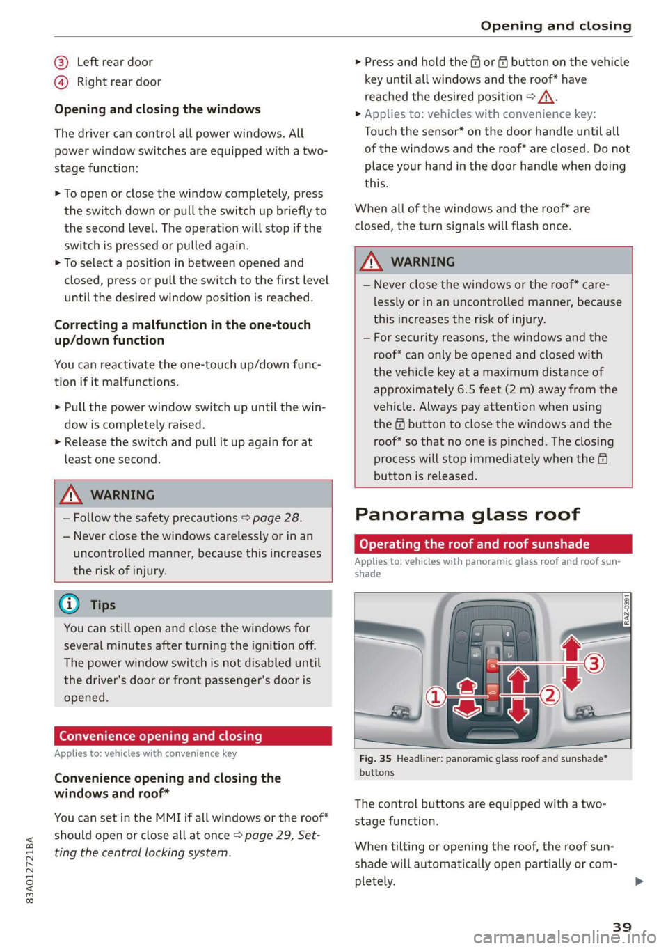 AUDI Q3 2019 Service Manual 83A012721BA
Opening and closing
@® Left rear door
@® Right rear door
Opening and closing the windows
The driver can control all power windows. All
power window switches are equipped with a AUDI Q3 2019 Service Manual 83A012721BA
Opening and closing
@® Left rear door
@® Right rear door
Opening and closing the windows
The driver can control all power windows. All
power window switches are equipped with a