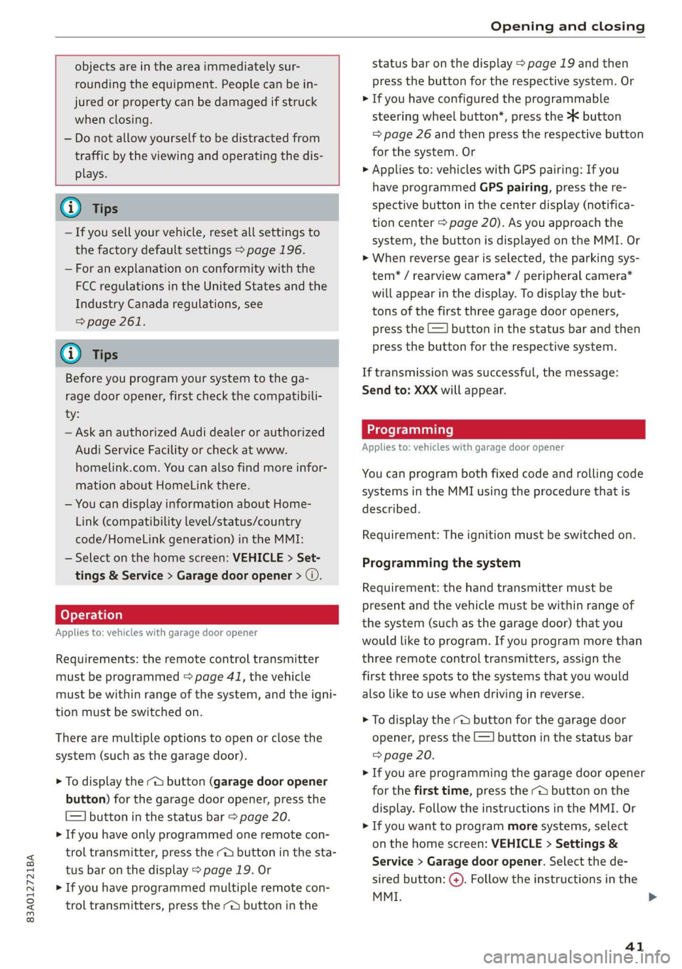 AUDI Q3 2019 Service Manual 83A012721BA
Opening and closing
objects are in the area immediately sur-
rounding the equipment. People can be in-
jured or property can be damaged if struck
when closing.
— Do not allow AUDI Q3 2019 Service Manual 83A012721BA
Opening and closing
objects are in the area immediately sur-
rounding the equipment. People can be in-
jured or property can be damaged if struck
when closing.
— Do not allow