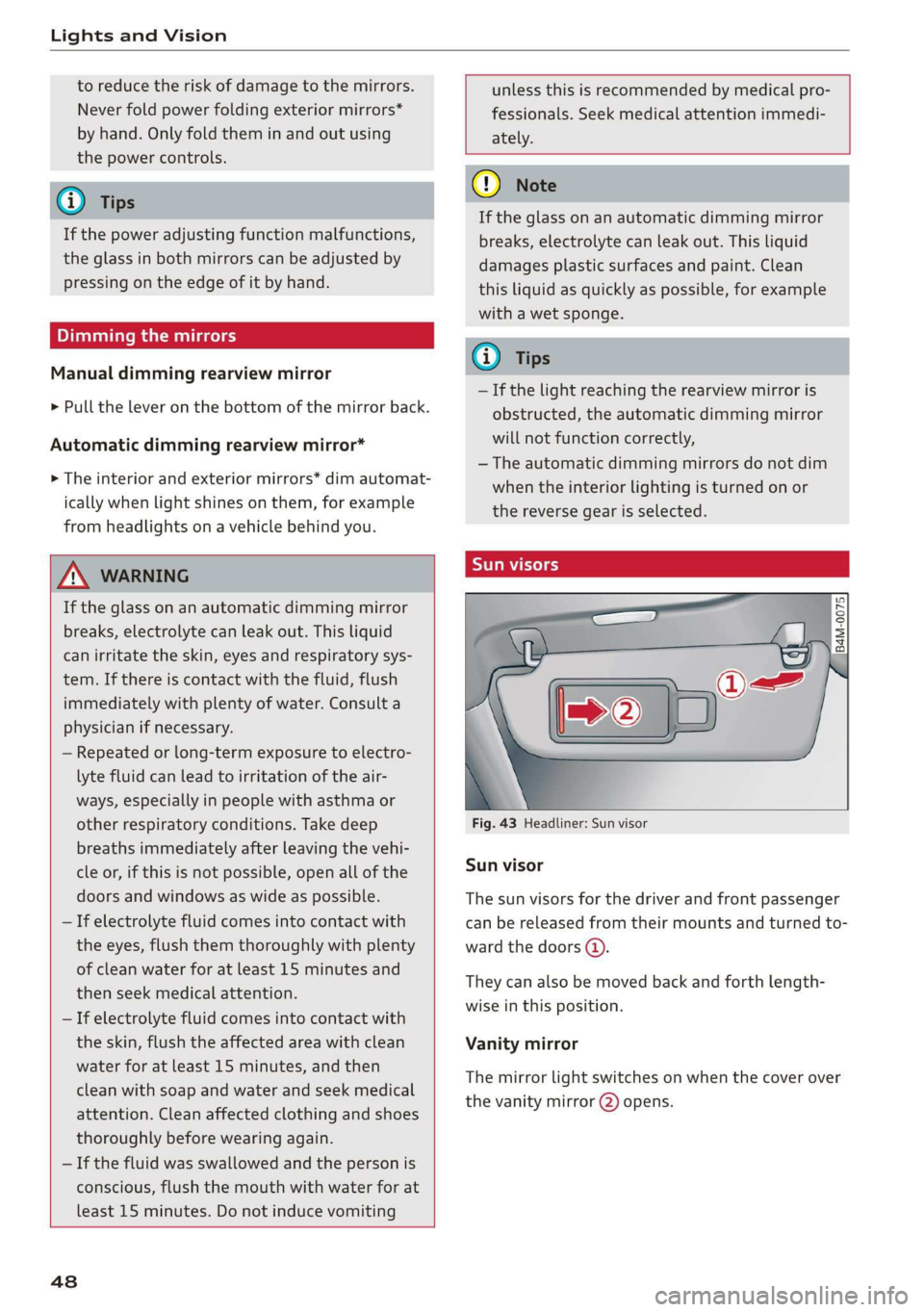 AUDI Q3 2019 Service Manual Lights and Vision
to reduce the risk of damage to the mirrors.
Never fold power folding exterior mirrors*
by hand. Only fold them in and out using
the power controls.
@ Tips
If the power adju AUDI Q3 2019 Service Manual Lights and Vision
to reduce the risk of damage to the mirrors.
Never fold power folding exterior mirrors*
by hand. Only fold them in and out using
the power controls.
@ Tips
If the power adju