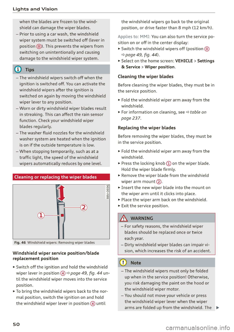 AUDI Q3 2019 Workshop Manual Lights and Vision
when the blades are frozen to the wind-
shield can damage the wiper blades.
— Prior to using a car wash, the windshield
wiper system must be switched off (lever in
position AUDI Q3 2019 Workshop Manual Lights and Vision
when the blades are frozen to the wind-
shield can damage the wiper blades.
— Prior to using a car wash, the windshield
wiper system must be switched off (lever in
position