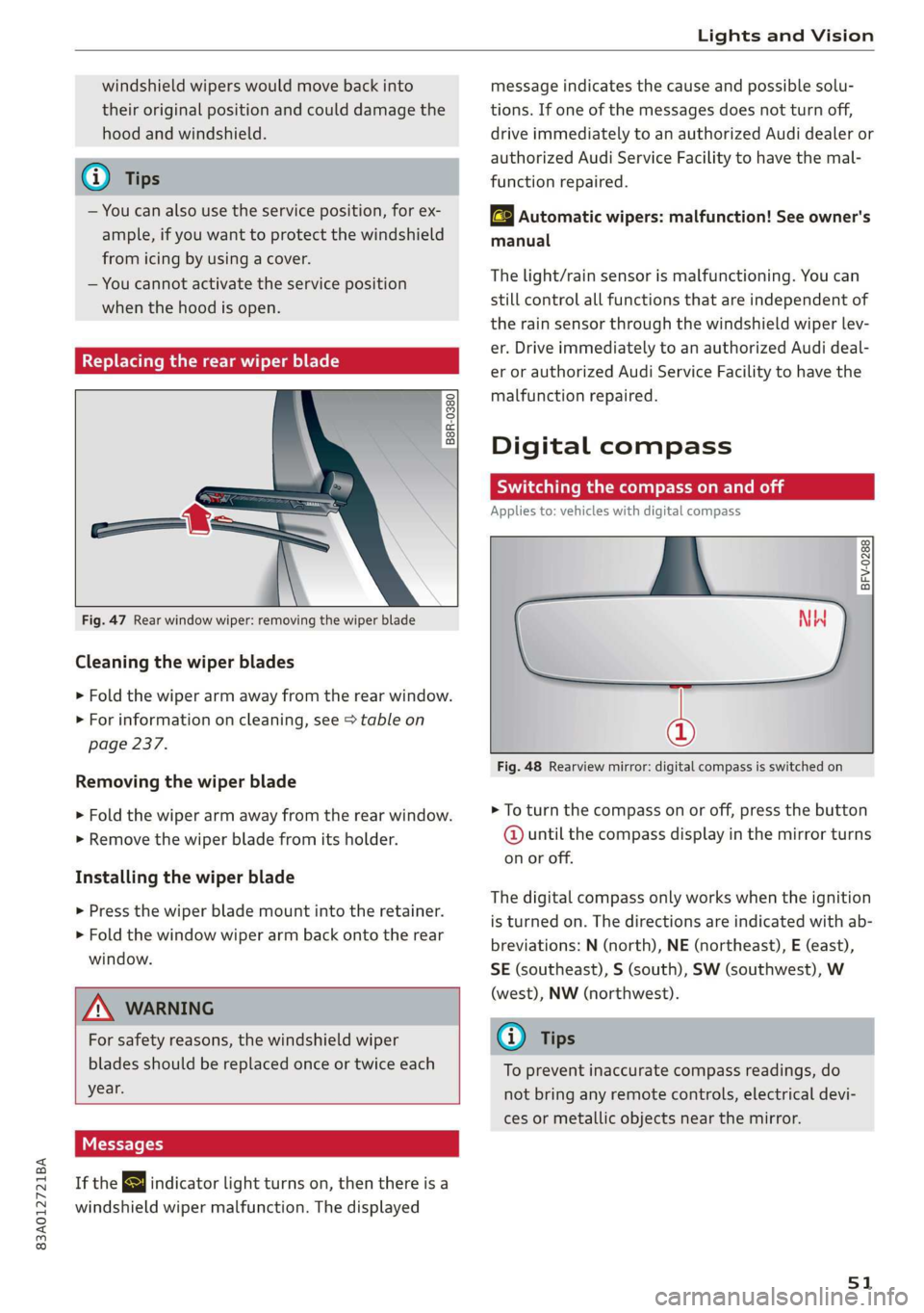 AUDI Q3 2019 Workshop Manual 83A012721BA
Lights and Vision
windshield wipers would move back into
their original position and could damage the
hood and windshield.
G) Tips
— You can also use the service position, for AUDI Q3 2019 Workshop Manual 83A012721BA
Lights and Vision
windshield wipers would move back into
their original position and could damage the
hood and windshield.
G) Tips
— You can also use the service position, for