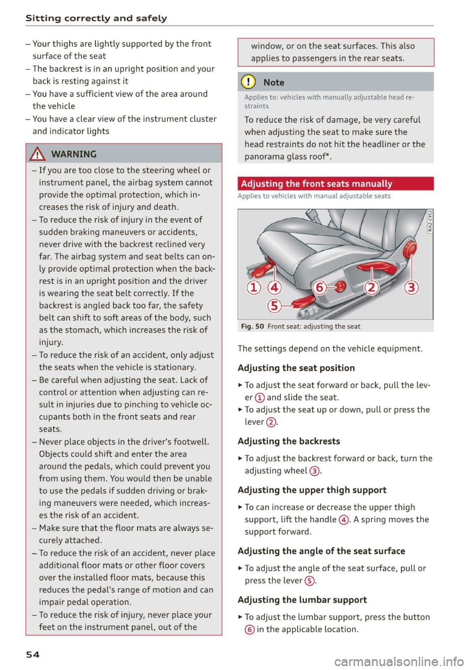 AUDI Q3 2019 Workshop Manual Sitting correctly and safely
— Your thighs are lightly supported by the front window, or on the seat surfaces. This also
surface of the seat applies to passengers in the rear seats AUDI Q3 2019 Workshop Manual Sitting correctly and safely
— Your thighs are lightly supported by the front window, or on the seat surfaces. This also
surface of the seat applies to passengers in the rear seats