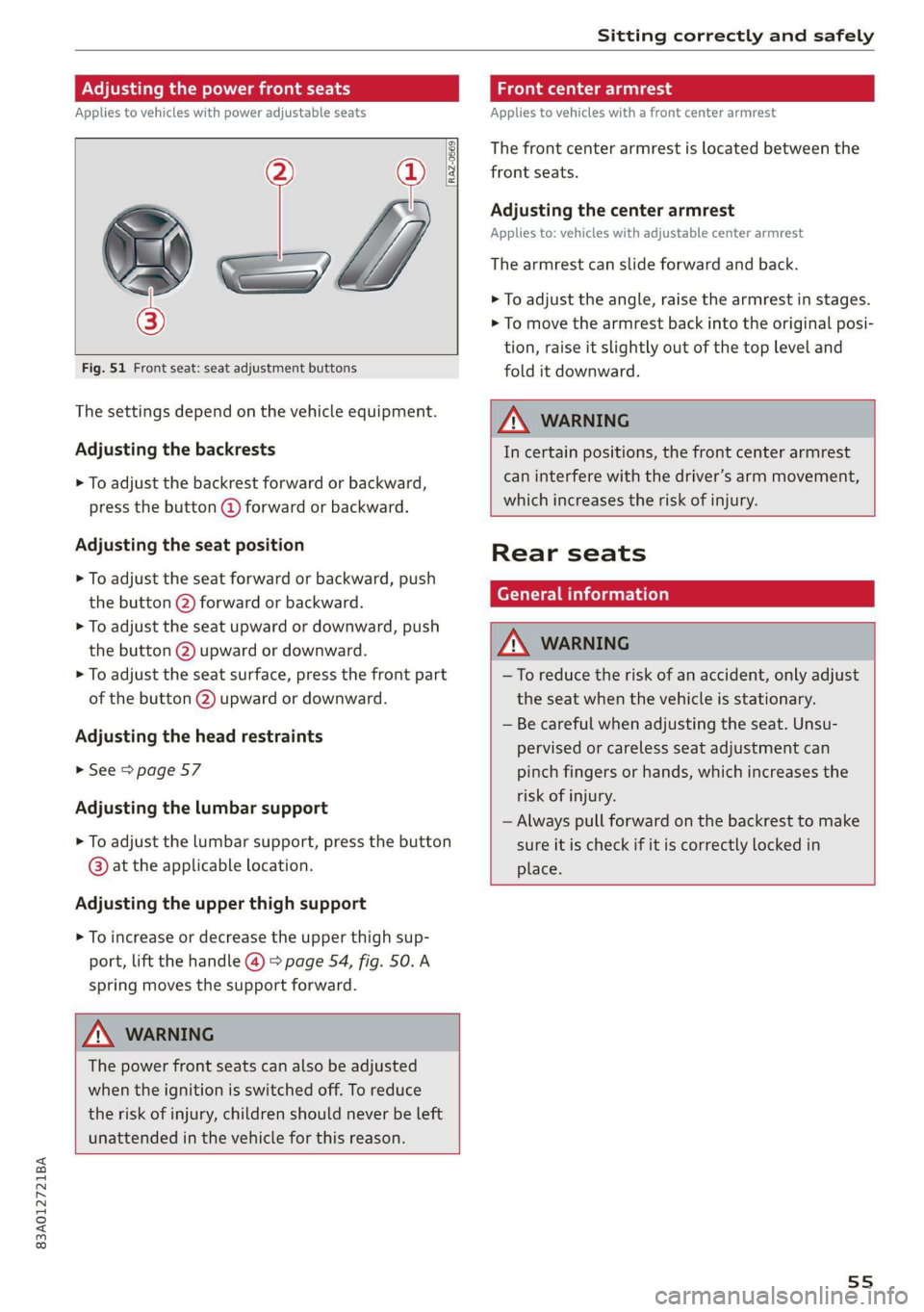 AUDI Q3 2019 Workshop Manual 83A012721BA
Sitting correctly and safely
Adjusting the power front seats
Applies to vehicles with power adjustable seats
RAZ-0569
i
s —y
Fig. 51 Front seat: seat adjustment bu AUDI Q3 2019 Workshop Manual 83A012721BA
Sitting correctly and safely
Adjusting the power front seats
Applies to vehicles with power adjustable seats
RAZ-0569
i
s —y
Fig. 51 Front seat: seat adjustment bu