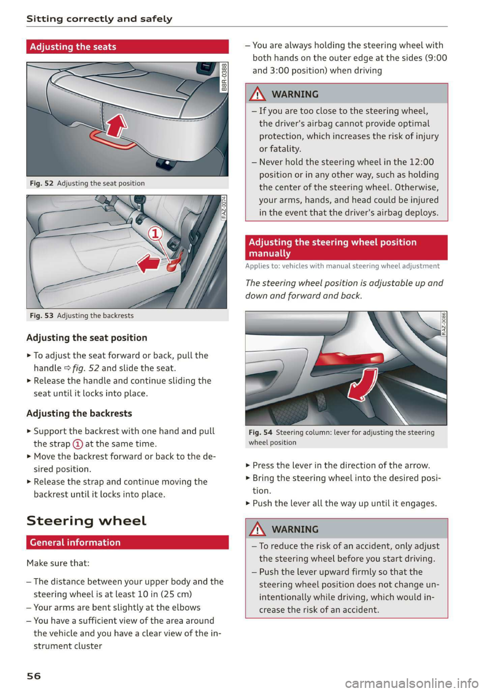 AUDI Q3 2019 Workshop Manual Sitting correctly and safely
jjusting the seats
Fig. 53 Adjusting the backrests
Adjusting the seat position
> To adjust the seat forward or back, pull the
handle > fig. 52 and slide the sea AUDI Q3 2019 Workshop Manual Sitting correctly and safely
jjusting the seats
Fig. 53 Adjusting the backrests
Adjusting the seat position
> To adjust the seat forward or back, pull the
handle > fig. 52 and slide the sea