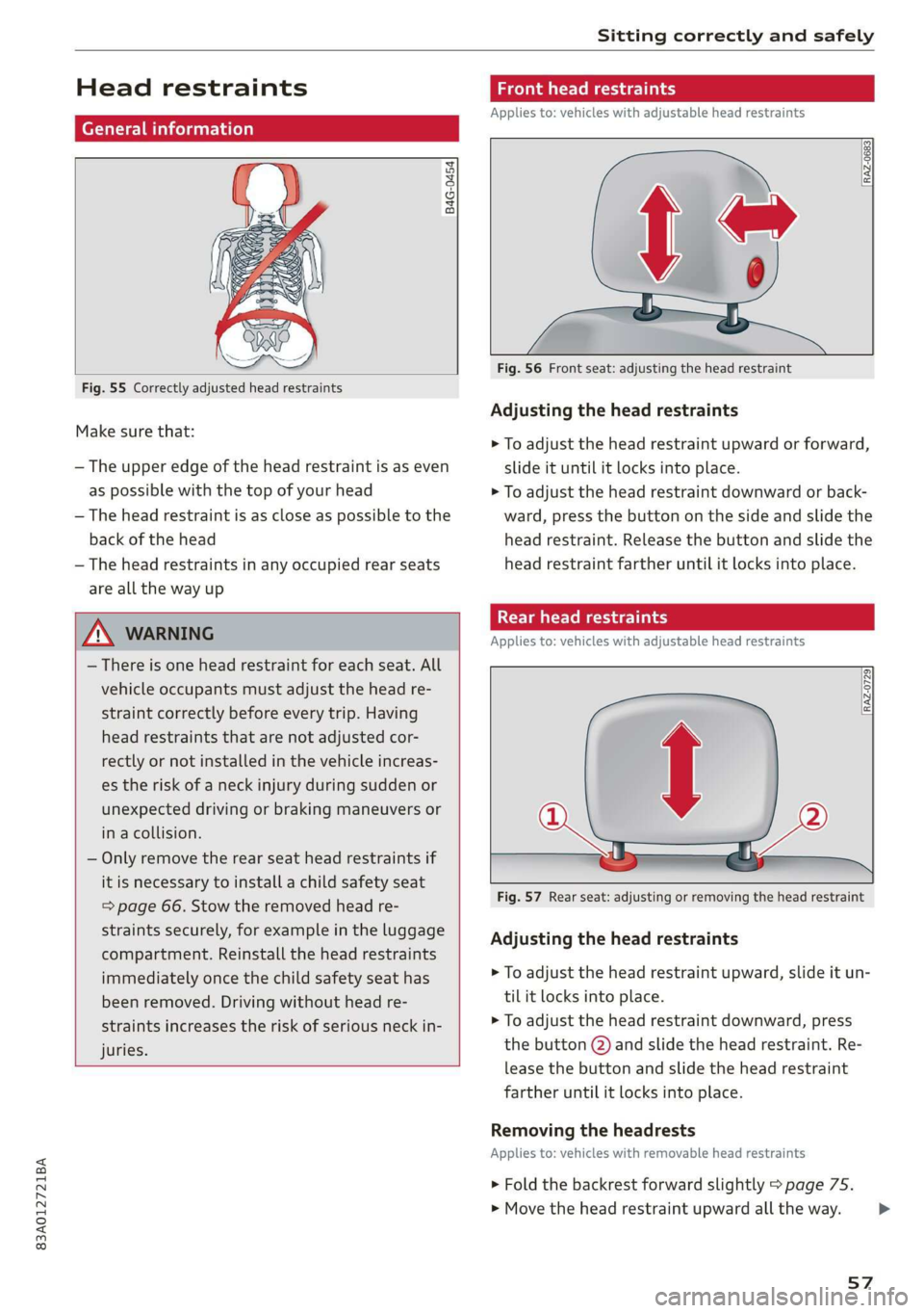 AUDI Q3 2019 Workshop Manual 83A012721BA
Sitting correctly and safely
Head restraints
General information
B4G-0454
Fig. 55 Correctly adjusted head restraints
Make sure that:
— The upper edge of the head r AUDI Q3 2019 Workshop Manual 83A012721BA
Sitting correctly and safely
Head restraints
General information
B4G-0454
Fig. 55 Correctly adjusted head restraints
Make sure that:
— The upper edge of the head r