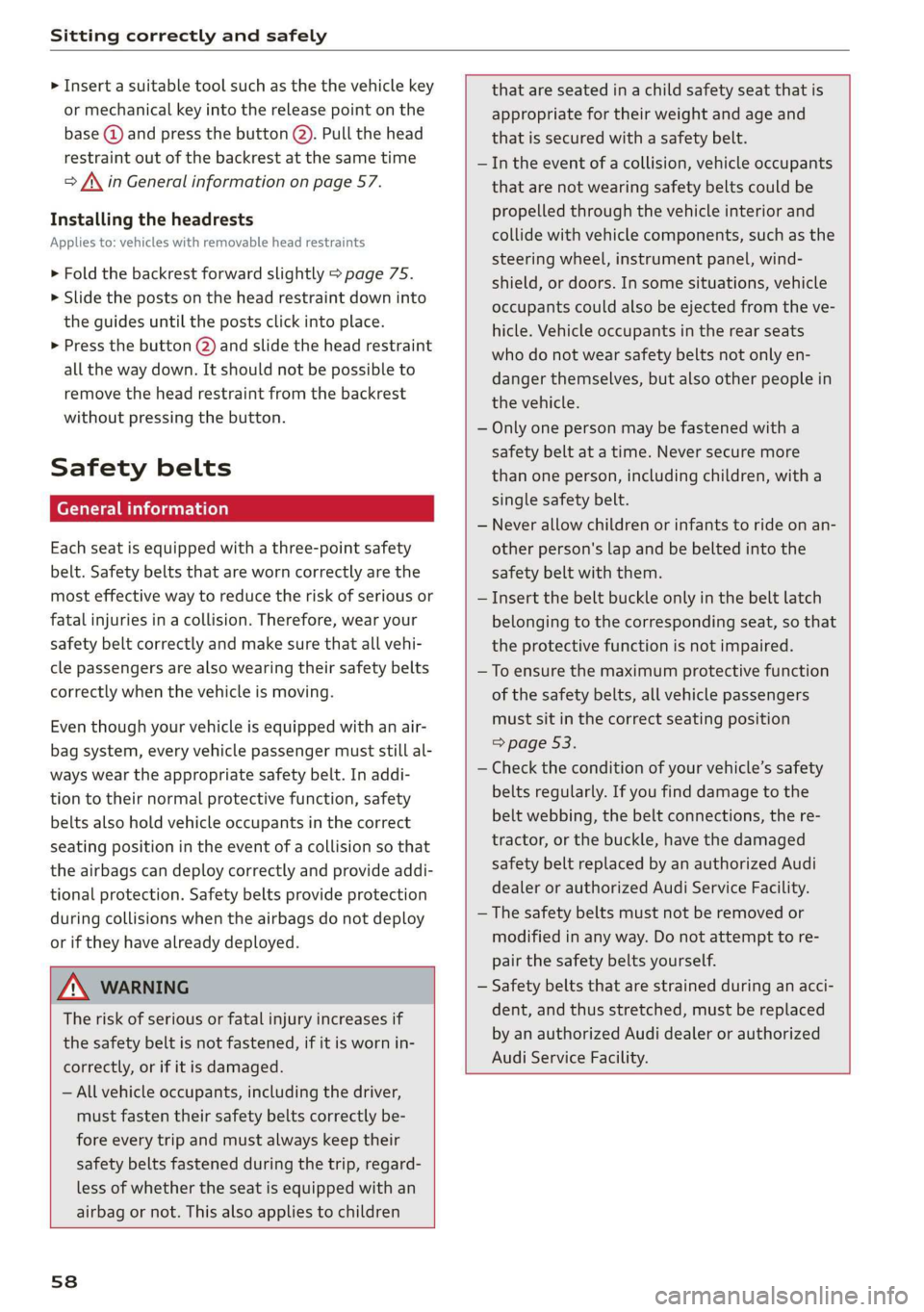AUDI Q3 2019 Workshop Manual Sitting correctly and safely
> Insert a suitable tool such as the the vehicle key
or mechanical key into the release point on the
base (@) and press the button (2). Pull the head
restraint out AUDI Q3 2019 Workshop Manual Sitting correctly and safely
> Insert a suitable tool such as the the vehicle key
or mechanical key into the release point on the
base (@) and press the button (2). Pull the head
restraint out