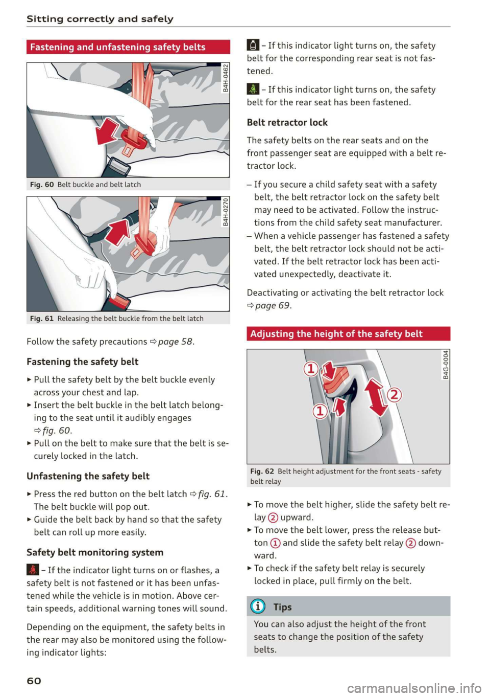 AUDI Q3 2019 Repair Manual Sitting correctly and safely
rice mTOR eee iti all
B4H-0462
B4H-0270
Fig. 61 Releasing the belt buckle from the belt latch
Follow the safety precautions > page 58.
Fastening AUDI Q3 2019 Repair Manual Sitting correctly and safely
rice mTOR eee iti all
B4H-0462
B4H-0270
Fig. 61 Releasing the belt buckle from the belt latch
Follow the safety precautions > page 58.
Fastening