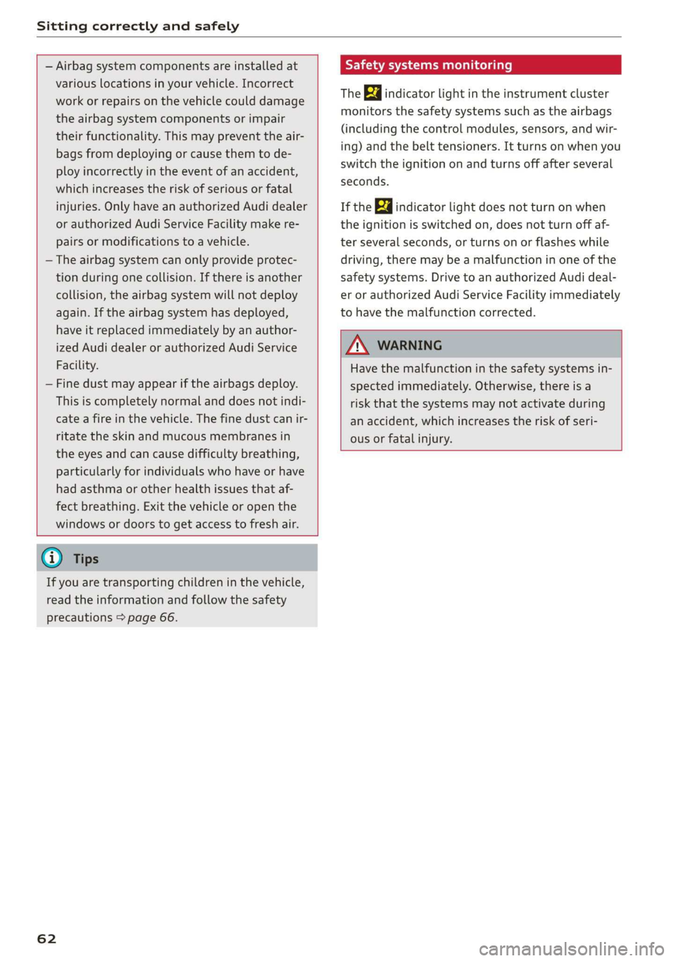 AUDI Q3 2019 Repair Manual Sitting correctly and safely
— Airbag system components are installed at
various locations in your vehicle. Incorrect
work or repairs on the vehicle could damage
the airbag system componen AUDI Q3 2019 Repair Manual Sitting correctly and safely
— Airbag system components are installed at
various locations in your vehicle. Incorrect
work or repairs on the vehicle could damage
the airbag system componen