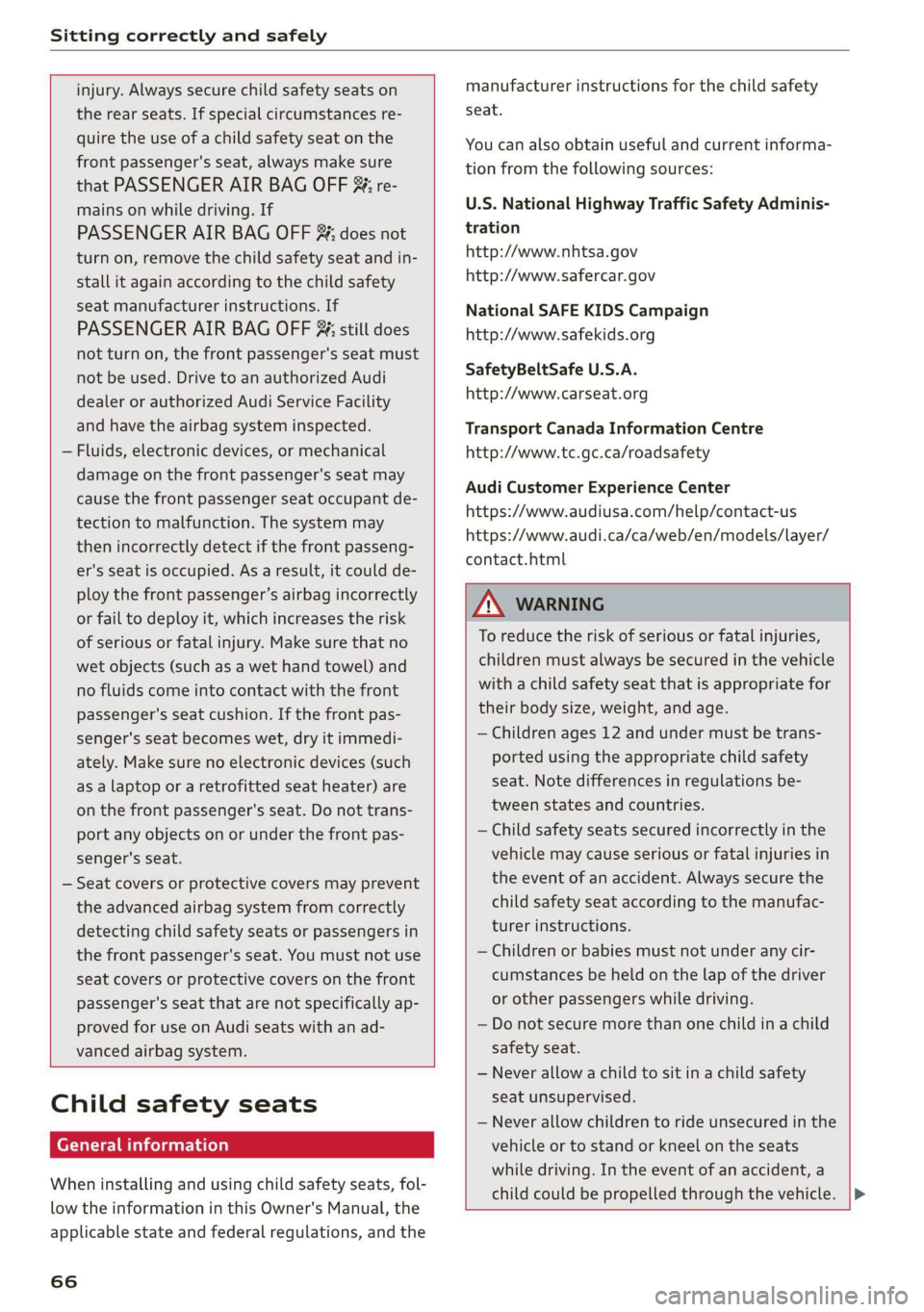 AUDI Q3 2019 Repair Manual Sitting correctly and safely
injury. Always secure child safety seats on
the rear seats. If special circumstances re-
quire the use of a child safety seat on the
front passenger's seat, AUDI Q3 2019 Repair Manual Sitting correctly and safely
injury. Always secure child safety seats on
the rear seats. If special circumstances re-
quire the use of a child safety seat on the
front passenger's seat,