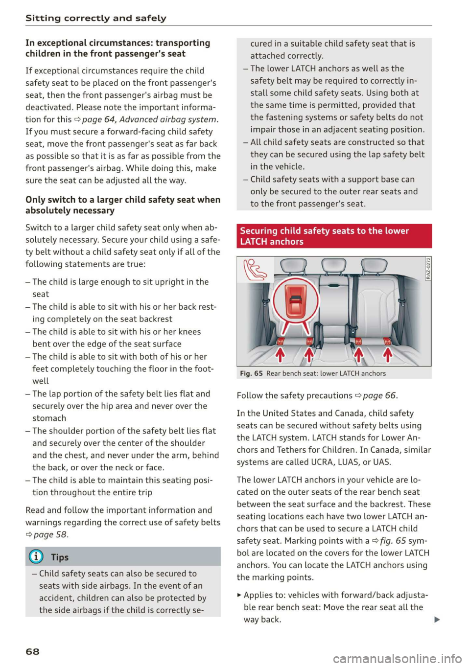 AUDI Q3 2019 Repair Manual Sitting correctly and safely
In exceptional circumstances: transporting
children in the front passenger's seat
If exceptional circumstances require the child
safety seat to be placed on the AUDI Q3 2019 Repair Manual Sitting correctly and safely
In exceptional circumstances: transporting
children in the front passenger's seat
If exceptional circumstances require the child
safety seat to be placed on the