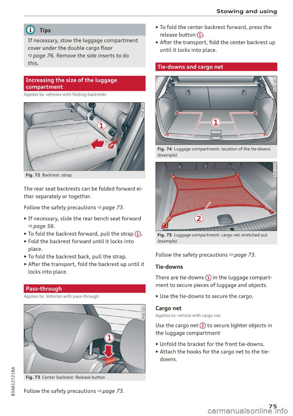 AUDI Q3 2019 Manual PDF 83A012721BA
Stowing and using
If necessary, stow the luggage compartment
cover under the double cargo floor
=> page 76. Remove the side inserts to do
this.
Increasing the size of the luggage AUDI Q3 2019 Manual PDF 83A012721BA
Stowing and using
If necessary, stow the luggage compartment
cover under the double cargo floor
=> page 76. Remove the side inserts to do
this.
Increasing the size of the luggage