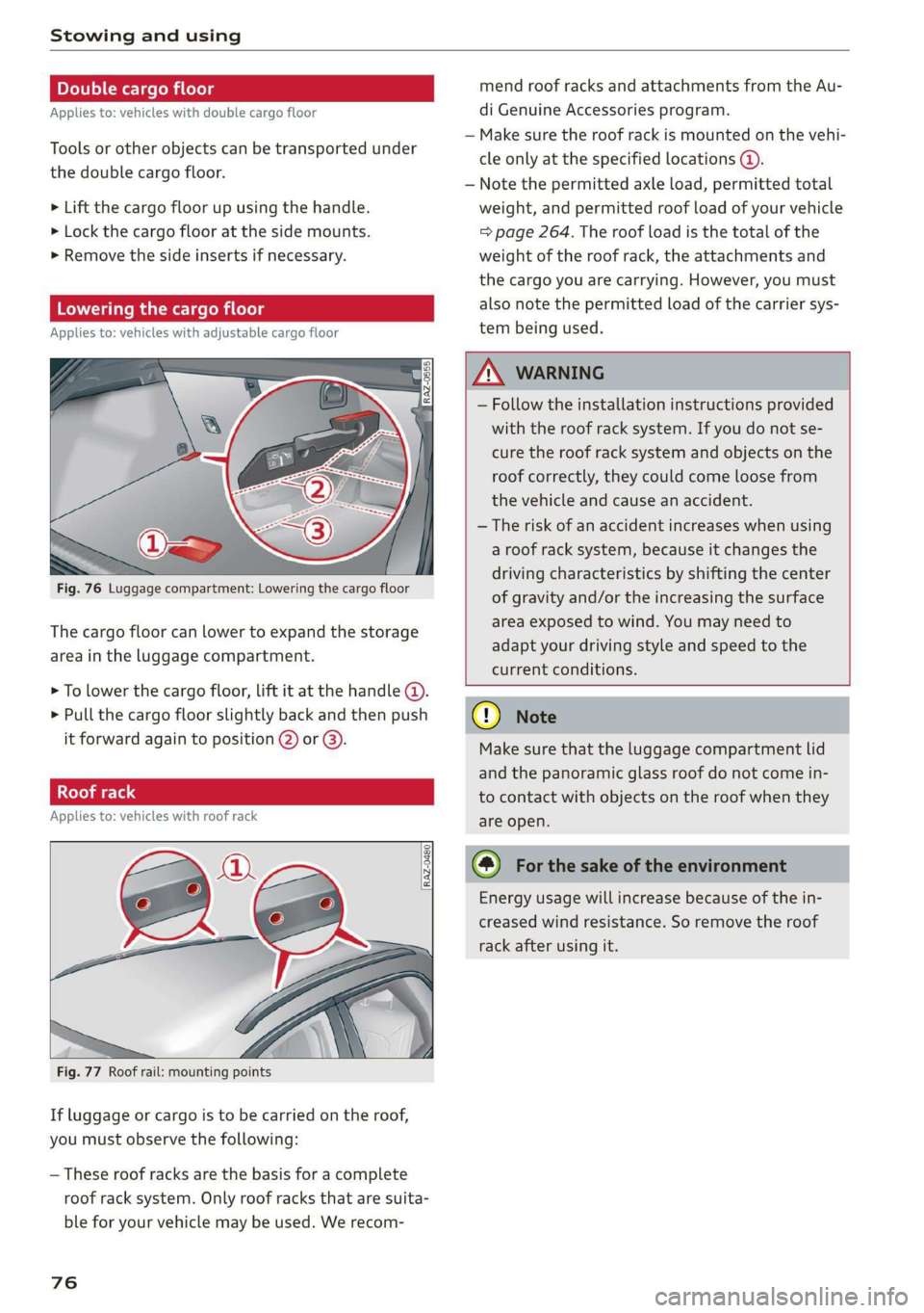 AUDI Q3 2019 Manual PDF Stowing and using
Double cargo floor mend roof racks and attachments from the Au-
Applies to: vehicles with double cargo floor di Genuine Accessories program.
— Make sure the roof rack is mounted AUDI Q3 2019 Manual PDF Stowing and using
Double cargo floor mend roof racks and attachments from the Au-
Applies to: vehicles with double cargo floor di Genuine Accessories program.
— Make sure the roof rack is mounted
