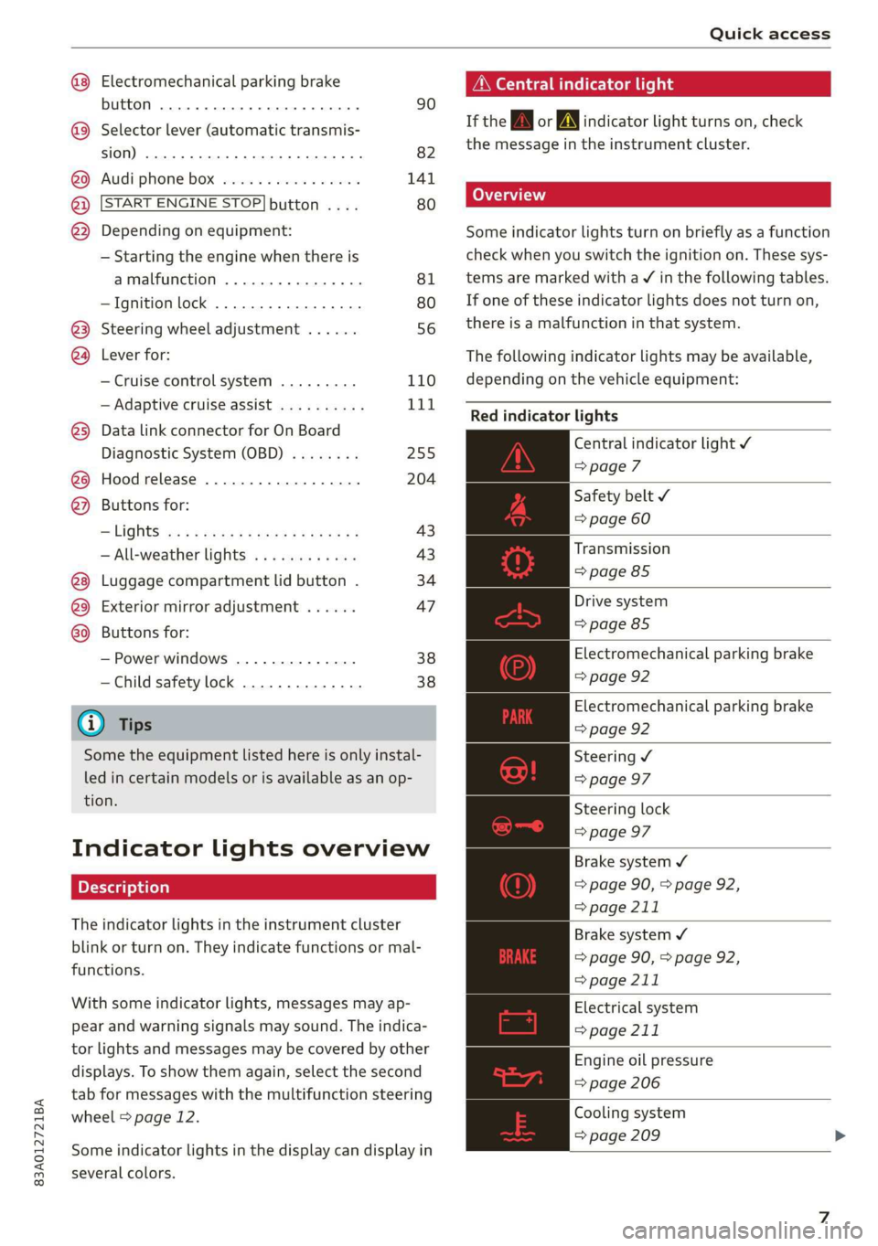 AUDI Q3 2019  Owners Manual 83A012721BA 
Quick access 
  
Electromechanical parking brake 
  
button ......... cece eee eee 90 
Selector lever (automatic transmis- 
SION) 26... eee ee eee eee 82 
Audi phone Dox esessie so seas &