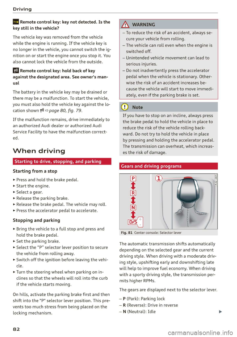 AUDI Q3 2019 Manual Online Driving
B Remote control key: key not detected. Is the
key still in the vehicle?
The vehicle key was removed from the vehicle
while the engine is running. If the vehicle key is
no longer in t AUDI Q3 2019 Manual Online Driving
B Remote control key: key not detected. Is the
key still in the vehicle?
The vehicle key was removed from the vehicle
while the engine is running. If the vehicle key is
no longer in t