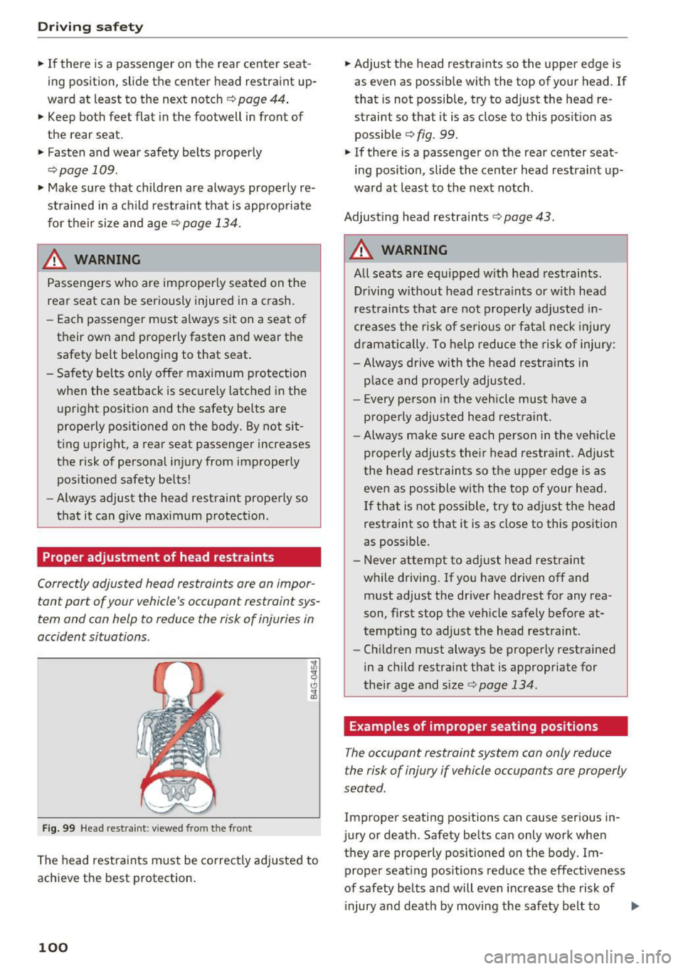 AUDI Q3 2018 Owners Manual Driving safety
• If there is a passenger on the rear center seat
ing position, slide the center head restraint up
ward at least to the next notch ¢
page 44.
• Keep AUDI Q3 2018 Owners Manual Driving safety
• If there is a passenger on the rear center seat
ing position, slide the center head restraint up
ward at least to the next notch ¢
page 44.
• Keep