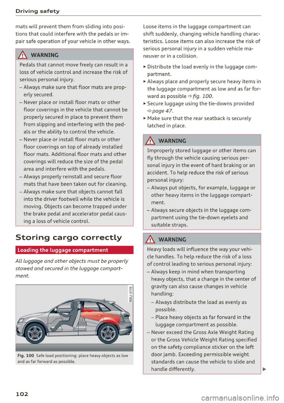 AUDI Q3 2018 Owners Manual Driving safety
mats will prevent them from sliding into posi
tions that could interfere with the pedals or im
pair safe operation of your vehicle in other ways.
A WARNING
Peda AUDI Q3 2018 Owners Manual Driving safety
mats will prevent them from sliding into posi
tions that could interfere with the pedals or im
pair safe operation of your vehicle in other ways.
A WARNING
Peda