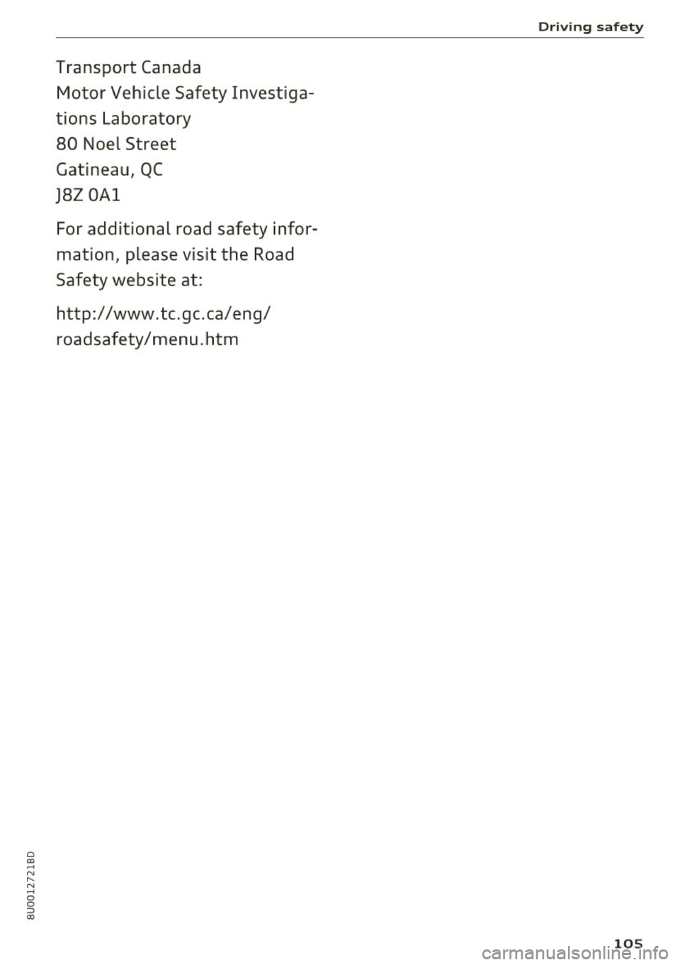 AUDI Q3 2018 Owners Manual 0 C0
-N
" N
-0
0
::, a)
Transport Canada Motor Vehicle Safety Investiga
tions Laboratory
80 Noel Street
Gatineau, QC
J8Z OAl
For addit ional road safety infor
mat ion, pleas AUDI Q3 2018 Owners Manual 0 C0
-N
" N
-0
0
::, a)
Transport Canada Motor Vehicle Safety Investiga
tions Laboratory
80 Noel Street
Gatineau, QC
J8Z OAl
For addit ional road safety infor
mat ion, pleas