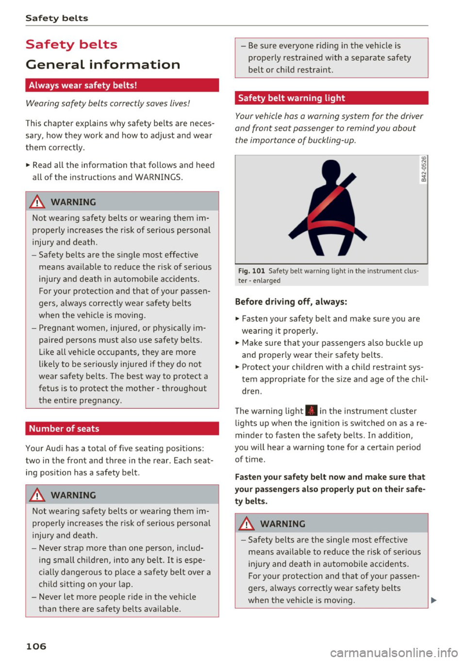 AUDI Q3 2018 Owners Manual Safety belt s
Safety belts
General information
Always wear safety belts!
Wearing safe ty belts correctly saves lives!
This chapte r explains why safety be lts a re neces
sary, ho AUDI Q3 2018 Owners Manual Safety belt s
Safety belts
General information
Always wear safety belts!
Wearing safe ty belts correctly saves lives!
This chapte r explains why safety be lts a re neces
sary, ho