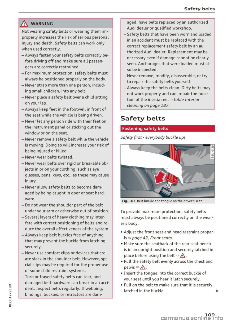 AUDI Q3 2018 Owners Manual a
co
...... N r--. N
" 0 0 ::, co
A WARNING
Not wearing safety belts or wearing them im
properly increases the risk of serious personal
injury and death. Safety belts can work o AUDI Q3 2018 Owners Manual a
co
...... N r--. N
" 0 0 ::, co
A WARNING
Not wearing safety belts or wearing them im
properly increases the risk of serious personal
injury and death. Safety belts can work o