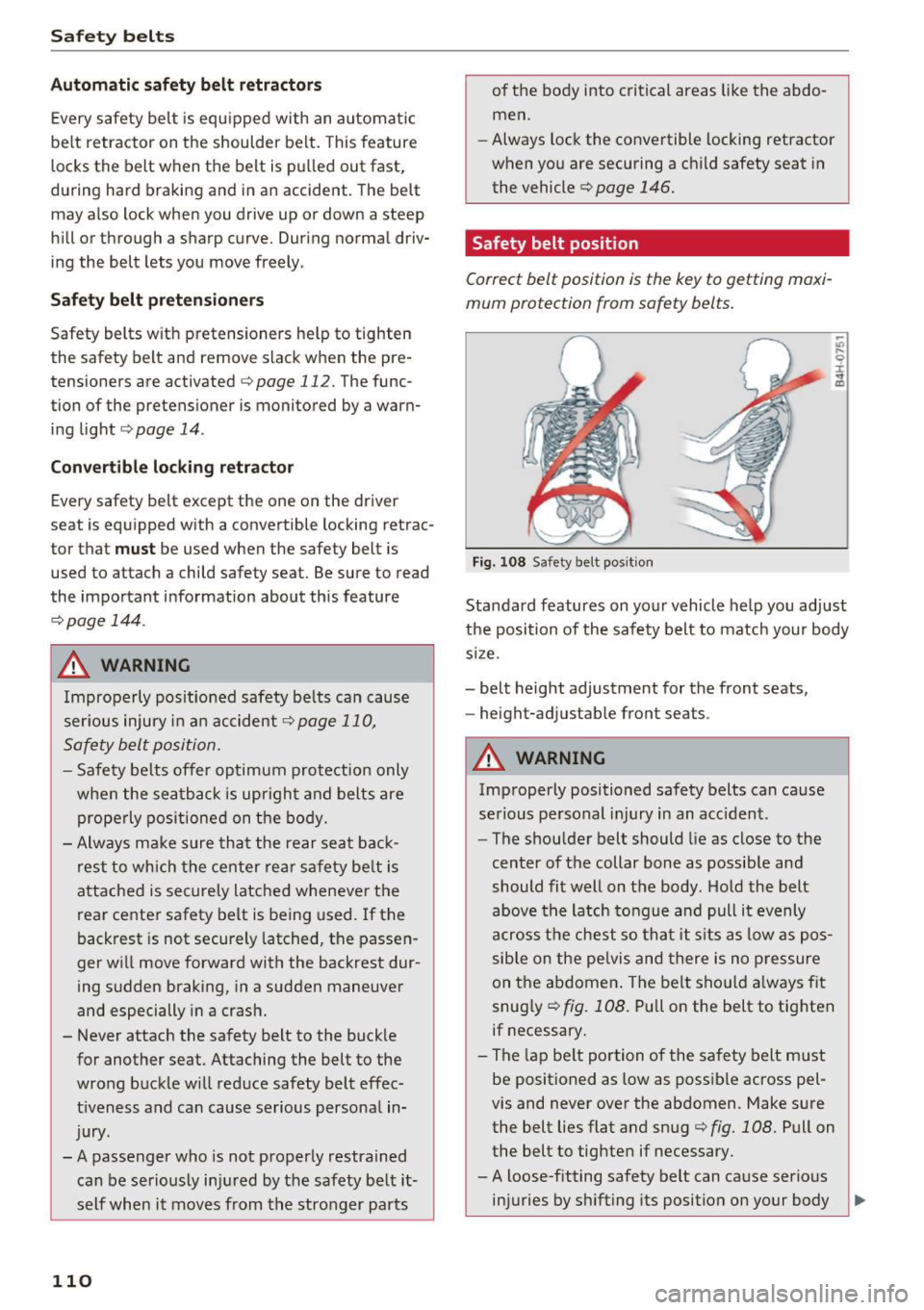 AUDI Q3 2018 Owners Manual Safe ty belts
Autom ati c s afet y belt retr actors
Every safety belt is equ ipped with an automa tic
be lt retractor on the shoulder belt. This feature
locks the belt when the b AUDI Q3 2018 Owners Manual Safe ty belts
Autom ati c s afet y belt retr actors
Every safety belt is equ ipped with an automa tic
be lt retractor on the shoulder belt. This feature
locks the belt when the b
