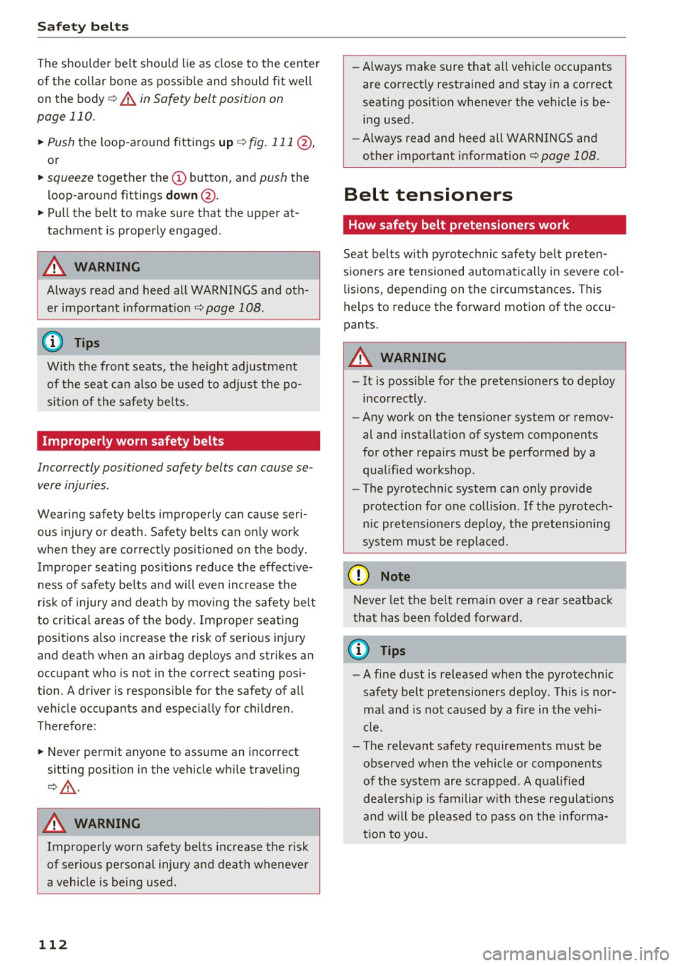 AUDI Q3 2018 Owners Manual Safety belts
The shou lder belt should lie as close to the center
of th e collar bone as possib le and should fit well
on the body
c::> A in Safety belt position on
page 110 AUDI Q3 2018 Owners Manual Safety belts
The shou lder belt should lie as close to the center
of th e collar bone as possib le and should fit well
on the body
c::> A in Safety belt position on
page 110
