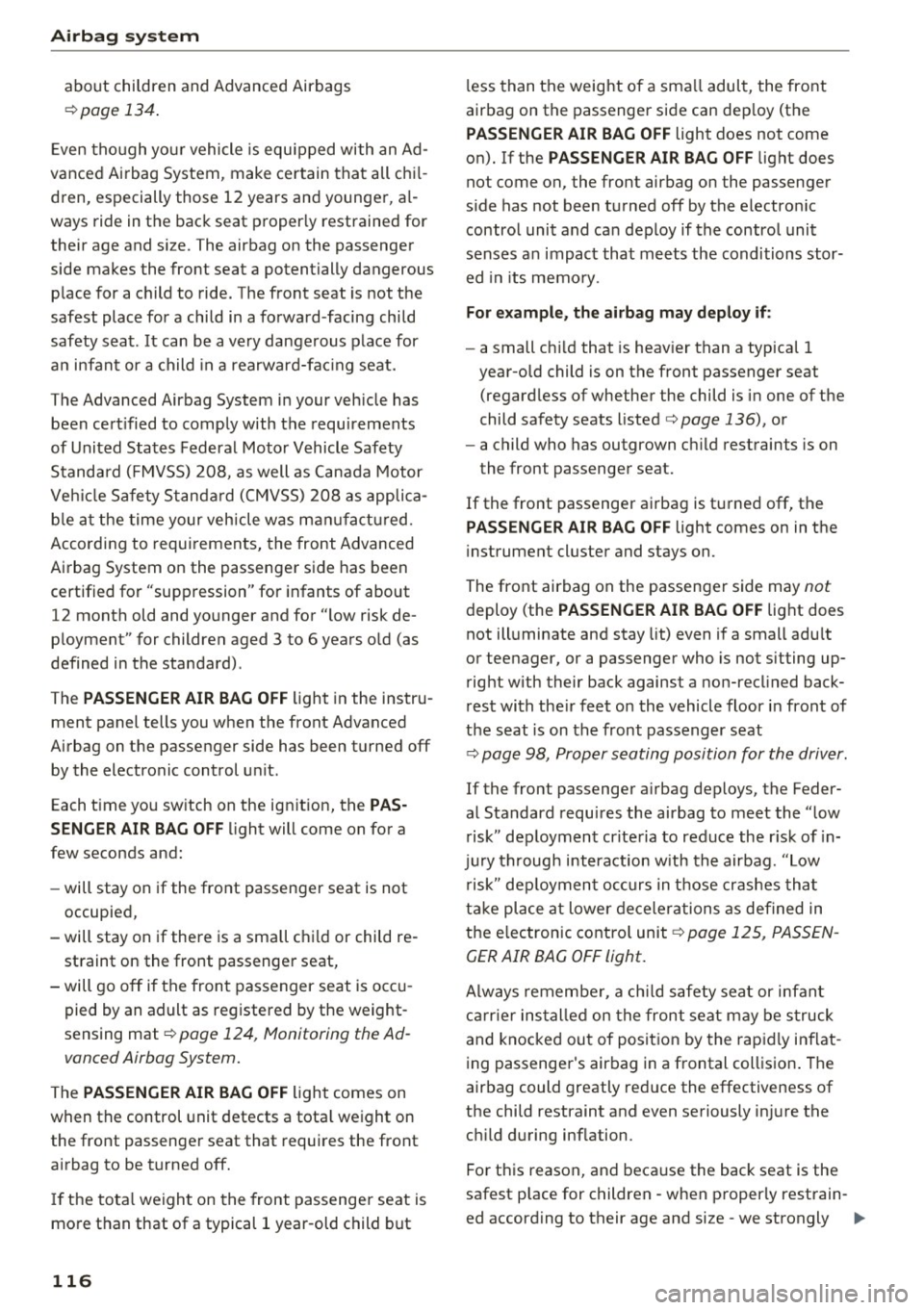 AUDI Q3 2018 Owners Manual Airbag system
about children and Advanced Airbags
c:>page 134.
Even though your vehicle is equipped with an Ad
vanced Airbag System, make certain that all chil
dren, especiall AUDI Q3 2018 Owners Manual Airbag system
about children and Advanced Airbags
c:>page 134.
Even though your vehicle is equipped with an Ad
vanced Airbag System, make certain that all chil
dren, especiall