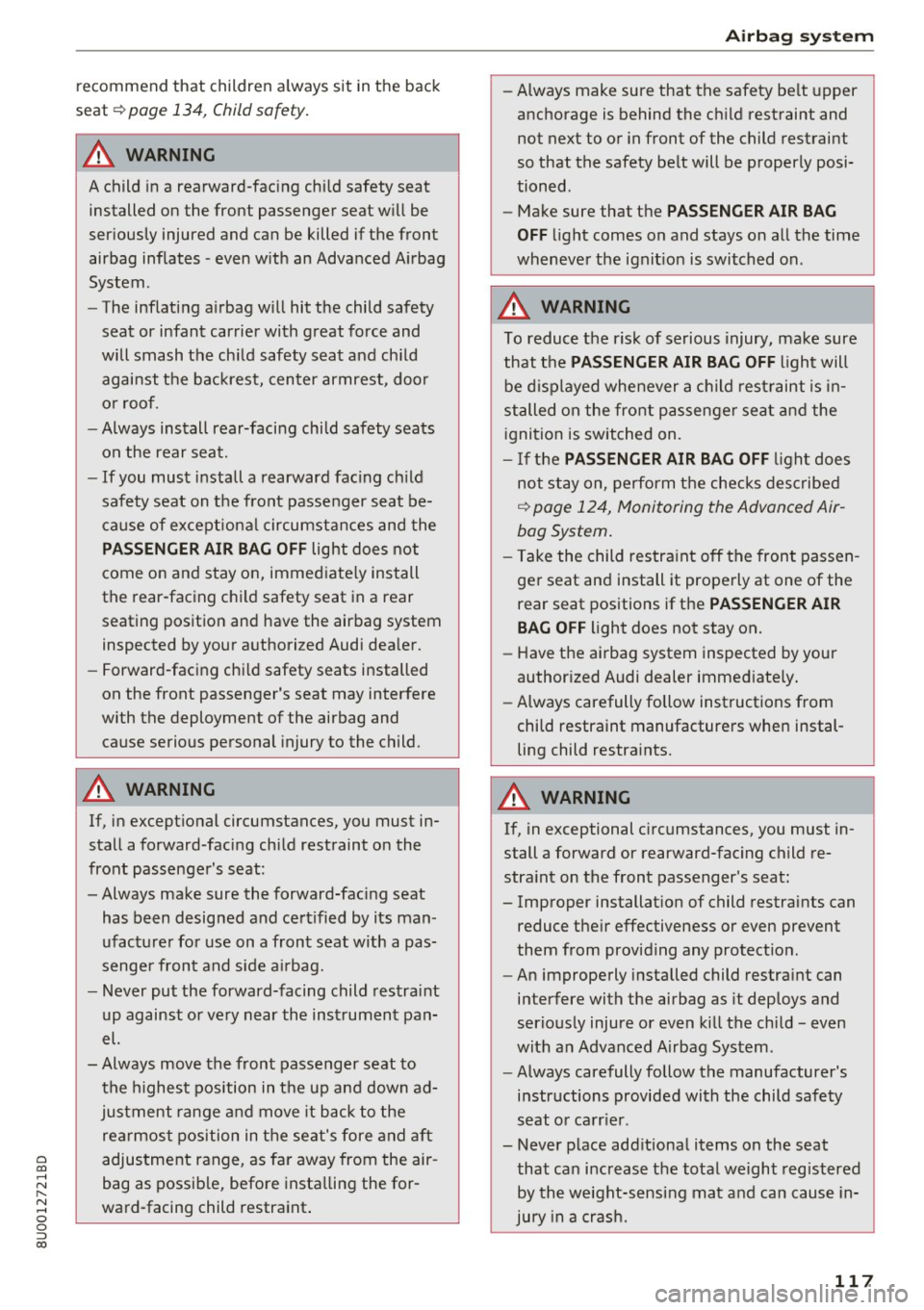 AUDI Q3 2018  Owners Manual 0 co ...... 
" ,.... 
" ...... 0 0 :::, 
00 
re commend  that  children  a lway s sit  in t he  b ack 
seat ~ 
page  134,  Child safety . 
A WARNING 
A child  in a  rearward-faci ng chi ld  safety  