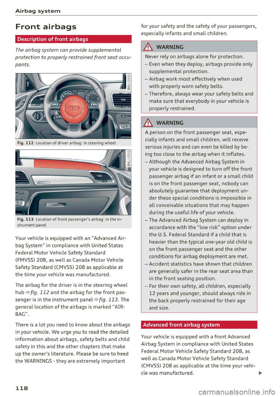 AUDI Q3 2018  Owners Manual Airbag system 
Front  airbags 
Description  of front  airbags 
The airbag system  can provide  supplemental 
protection  to properly  restrained  front  seat  occu­
pants. 
Fig.  112 Location of  dri