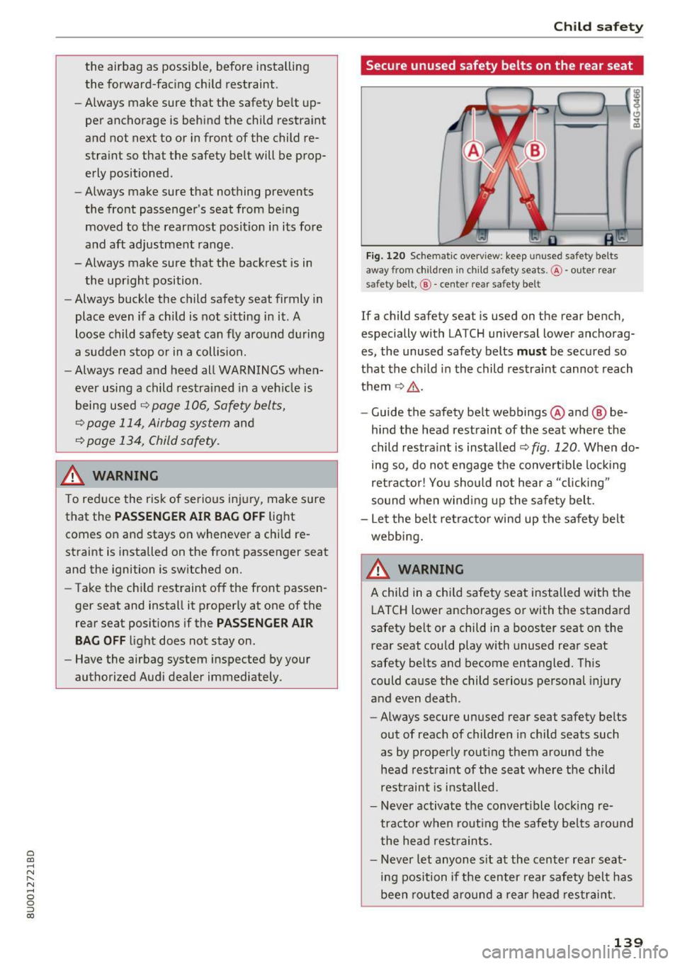 AUDI Q3 2018  Owners Manual a 
co 
...... N r--. N .-< 0 0 ::, co 
the  airbag  as  possible,  before  installing 
the  forward-facing  child  restraint. 
- Always  make  sure  that  the  safety  belt  up­
per  anchorage  is  b