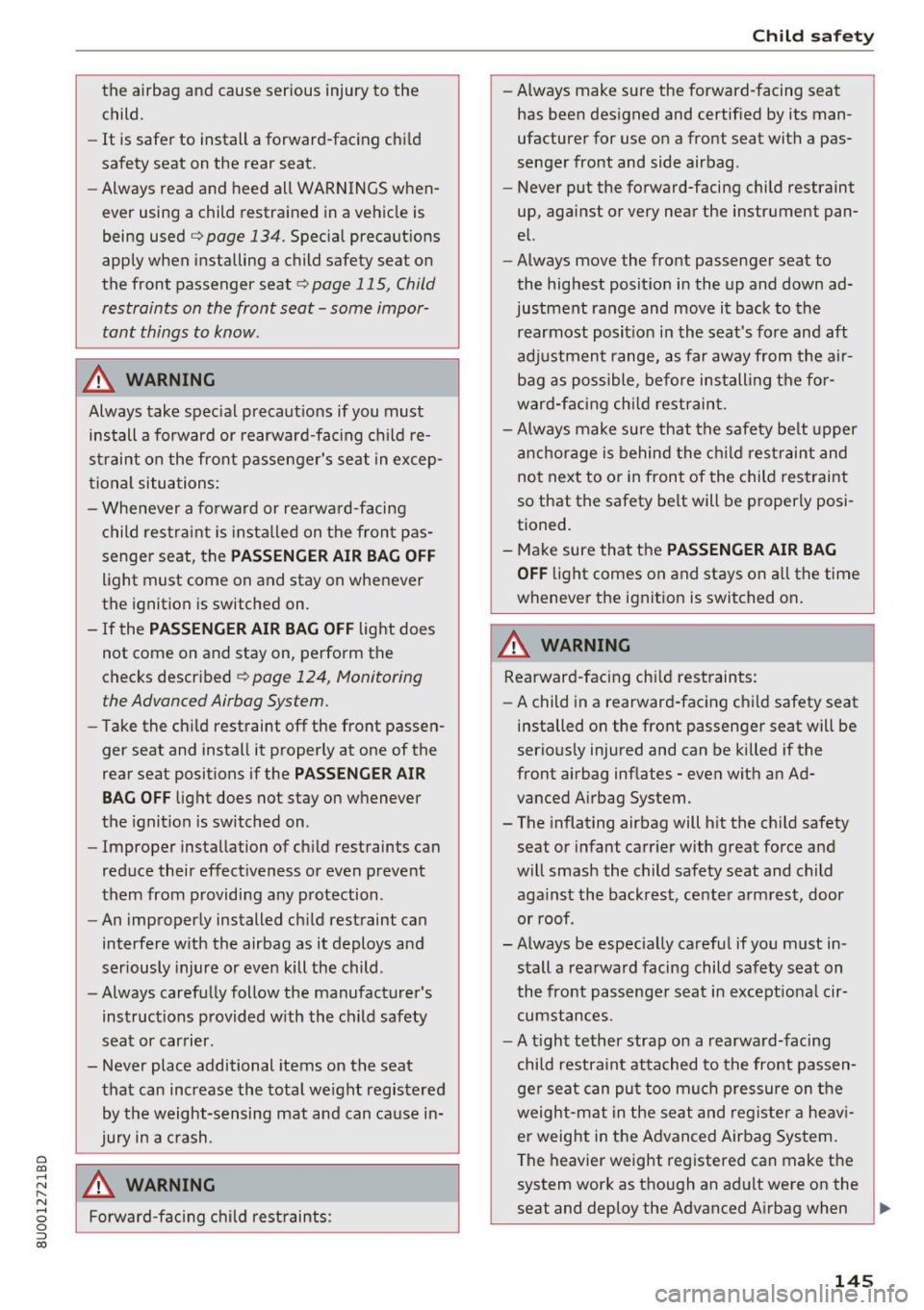 AUDI Q3 2018  Owners Manual 0 co ...... 
" ,.... 
" ...... 0 0 :::, 
00 
the  airbag  and  cause  serious  injury  to  the 
child. 
- It  is safer  to  install  a forward-facing  child 
safety  seat  on  the  rear  seat. 
- Al
