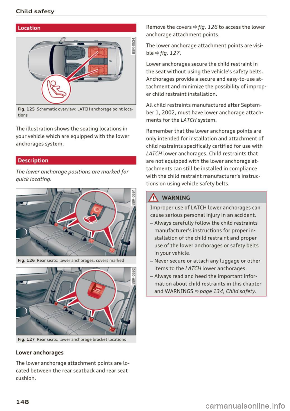 AUDI Q3 2018  Owners Manual Child safety 
Location 
; 
a: ex, a, 
Fig. 125 Schem atic  overv iew : LA TCH anchorage  point  loca­
tio ns 
The  illustration  shows  the  seating  locat ions  in 
your  vehicle  w hich are  equipp