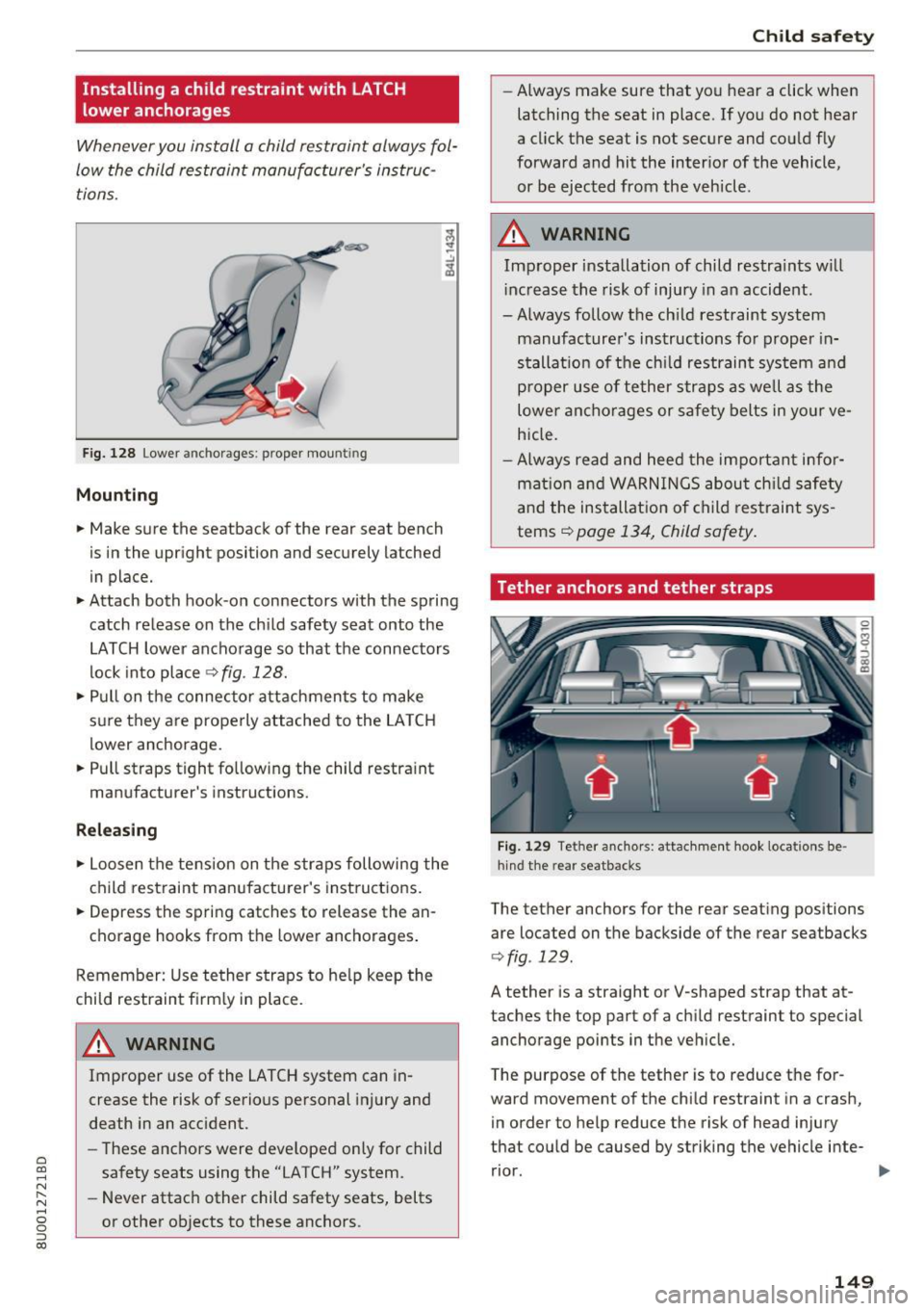 AUDI Q3 2018  Owners Manual a 
co 
...... N r--. N 
" 0 0 ::, co 
Installing  a child  restraint  with  LATCH 
lower  anchorages 
Whenever  you  install  a child  restraint  always  fol­
low  the  child  restraint  manufactur