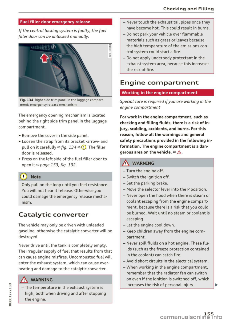 AUDI Q3 2018  Owners Manual a 
co 
...... N r--. N .... 0 0 ::, co 
Fuel filler  door emergency release 
If  the  central  locking  system  is faulty,  the  fuel filler  door  can  be  unlocked  manually. 
Fi g.  134 Right  si d