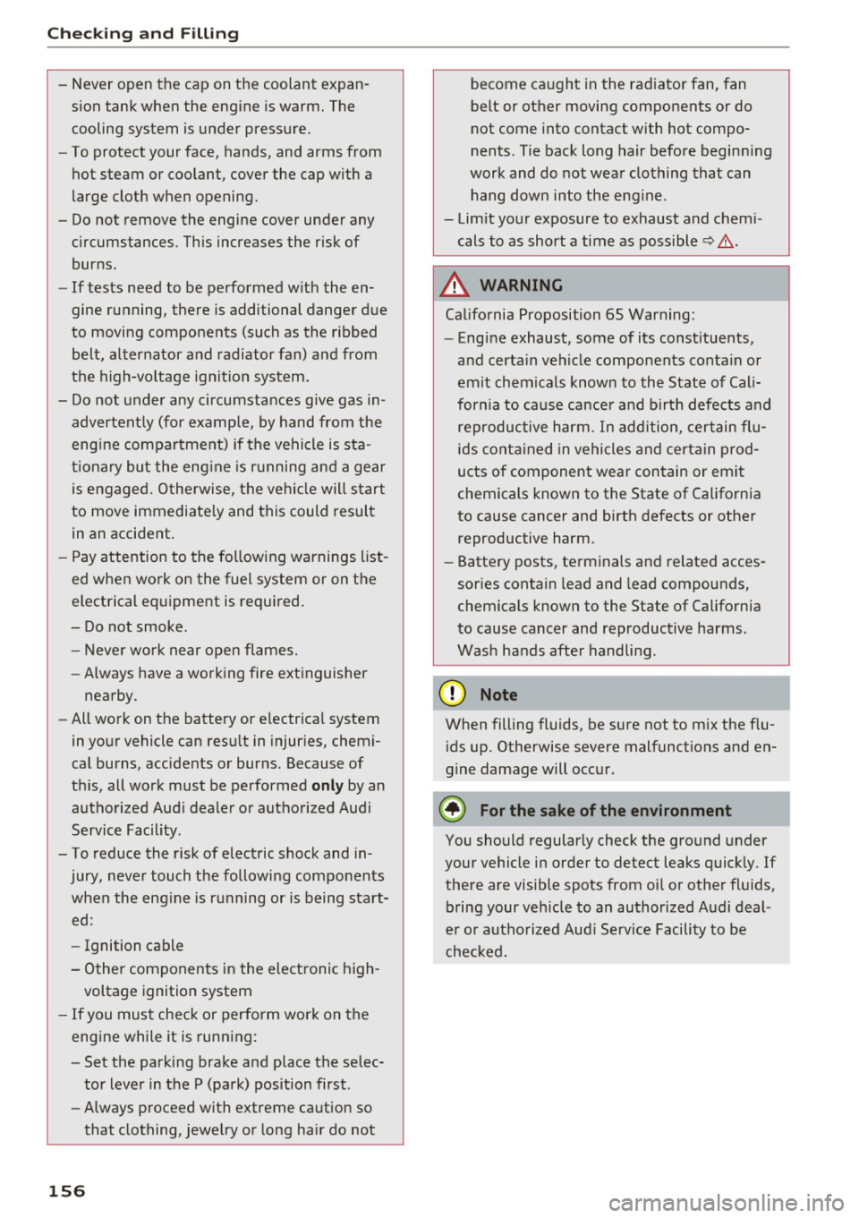 AUDI Q3 2018  Owners Manual Checking  and  Filling 
-Never open the  cap on the  coolant  expan­
sion  tank  when  the  engine  is warm.  The 
cooling  system  is under  pressure. 
- To  protect  your  face,  hands,  and arms  