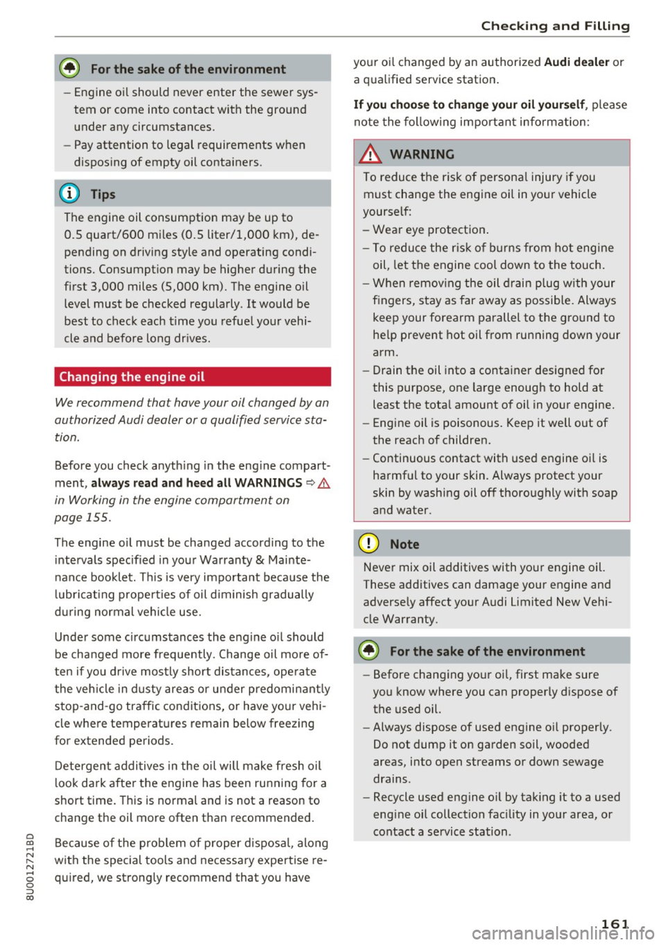 AUDI Q3 2018  Owners Manual 0 co ...... 
" ,.... 
" ...... 0 0 :::, 
00 
@ Fo r the  sa ke of  the  env ironment 
- Engine  oi l should  never  enter  the  sewer  sys­
tem  or  come  into  contact  with  the  ground 
under  a